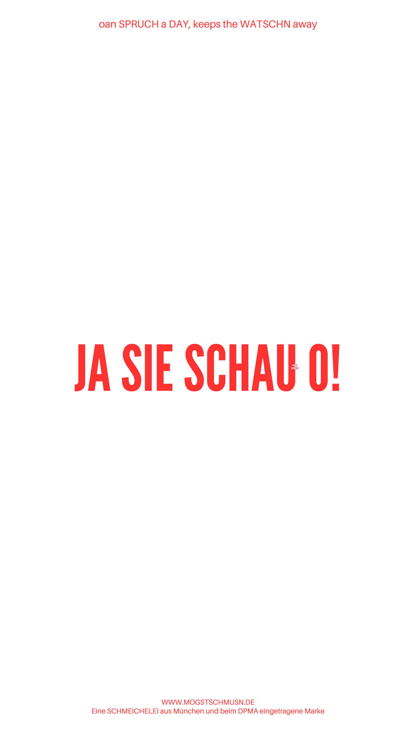 Weißes digitales Hintergrundbild mit dem bayerischen Spruch „JA SIE SCHAU O!“ in roter Schrift, darunter Website und Markenschriftzug von mogstschmusn.de