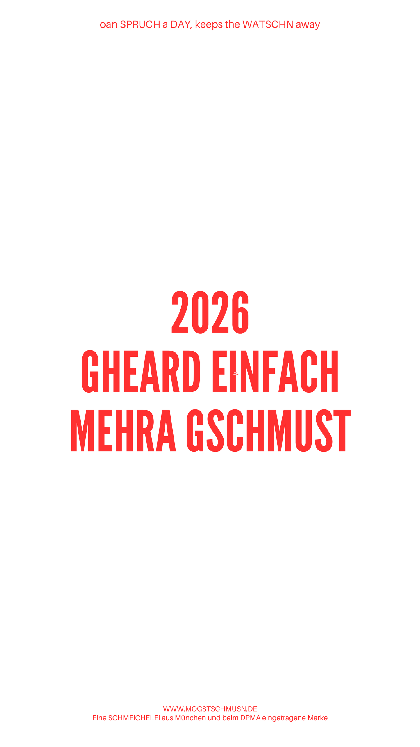 Weißes digitales Hintergrundbild mit dem bayerischen Spruch „2026 GHEARD EINFACH MEHRA GSCHMUST“ in roter Schrift, darunter Website und Markenschriftzug von mogstschmusn.de