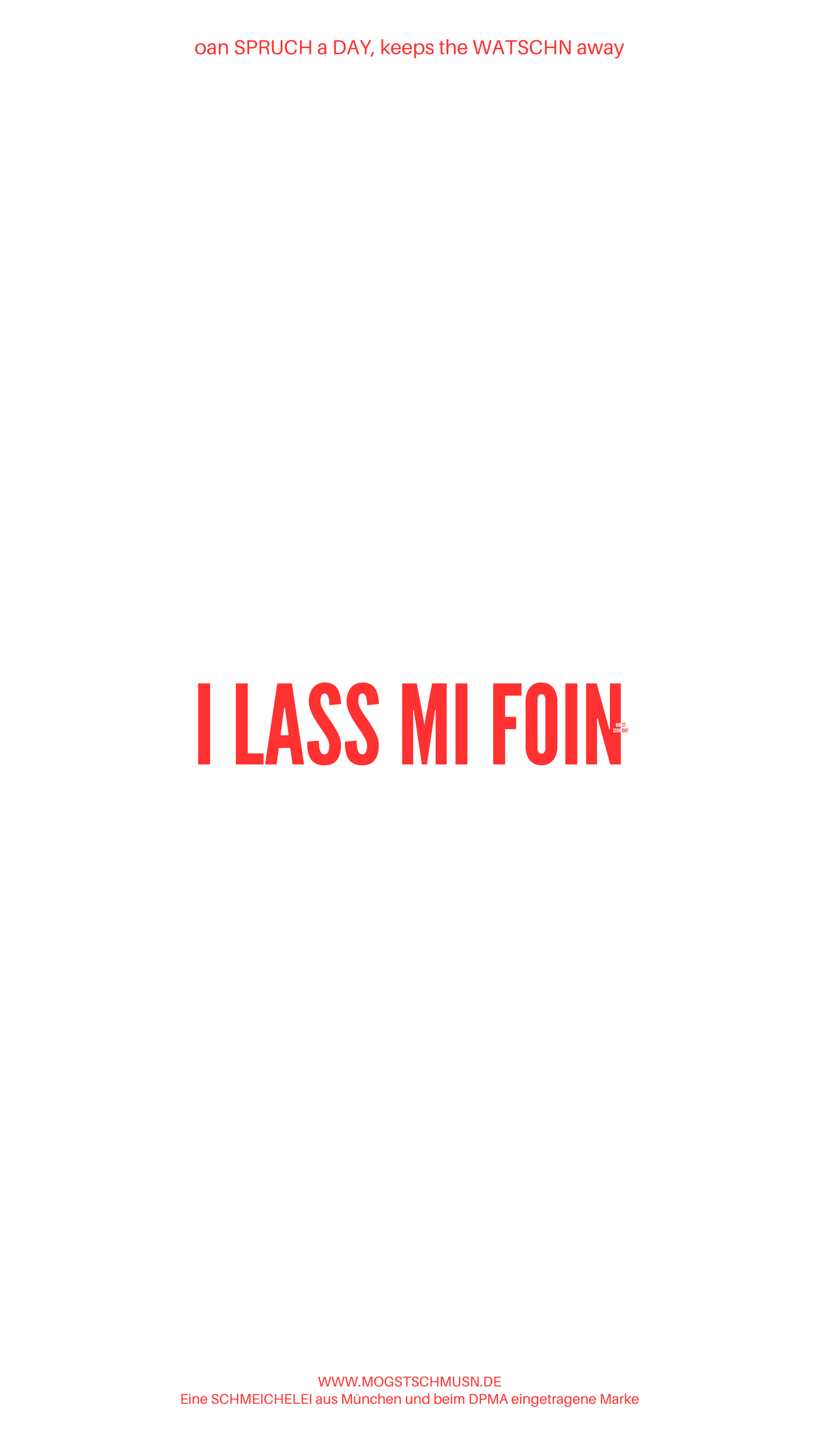 Weißes digitales Hintergrundbild mit dem bayerischen Spruch „I LASS MI FOIN“ in roter Schrift, darunter Website und Markenschriftzug von mogstschmusn.de
