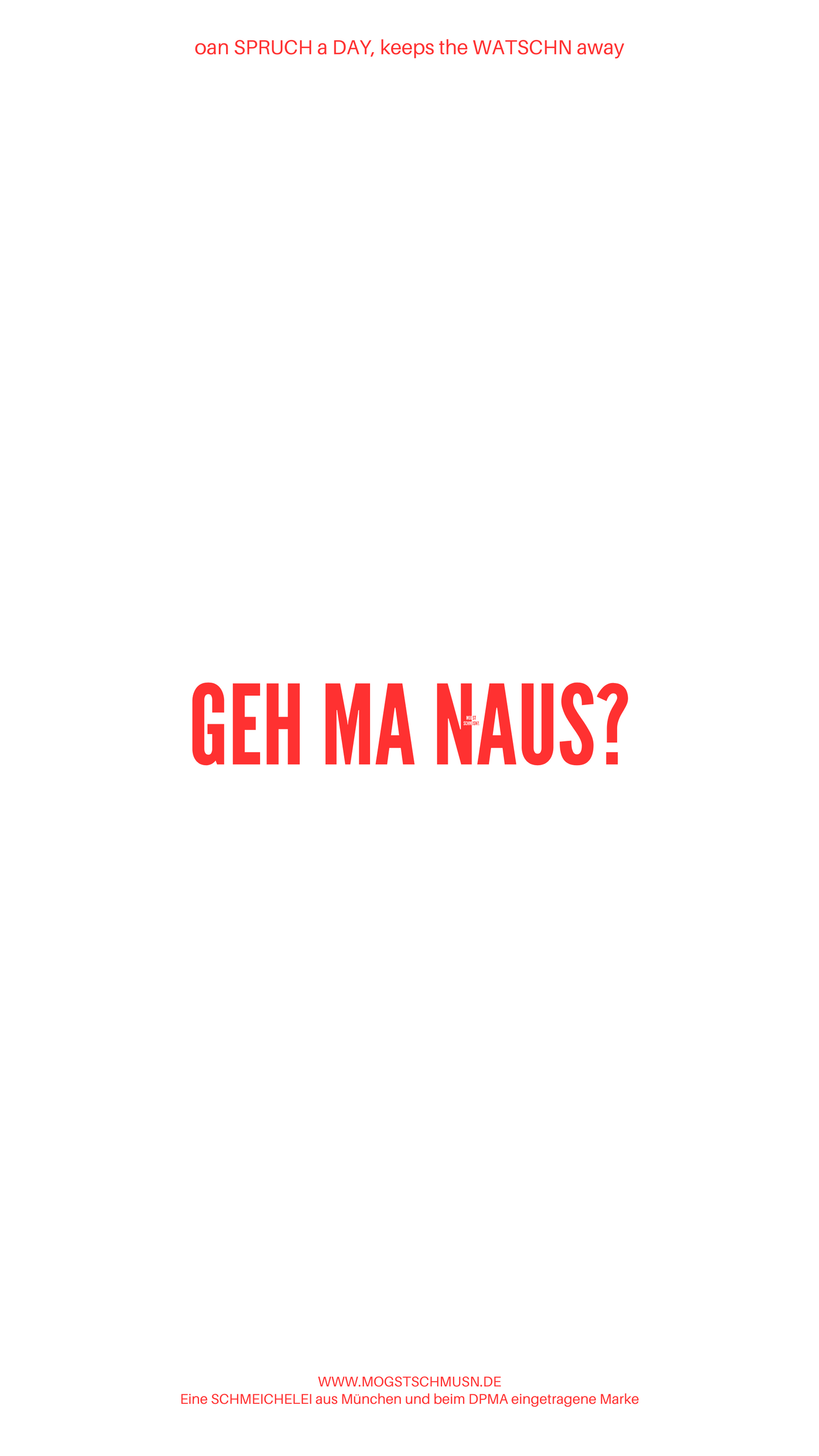 Weißes digitales Hintergrundbild mit dem bayerischen Spruch „GEH MA NAUS?“ in roter Schrift, darunter Website und Markenschriftzug von mogstschmusn.de