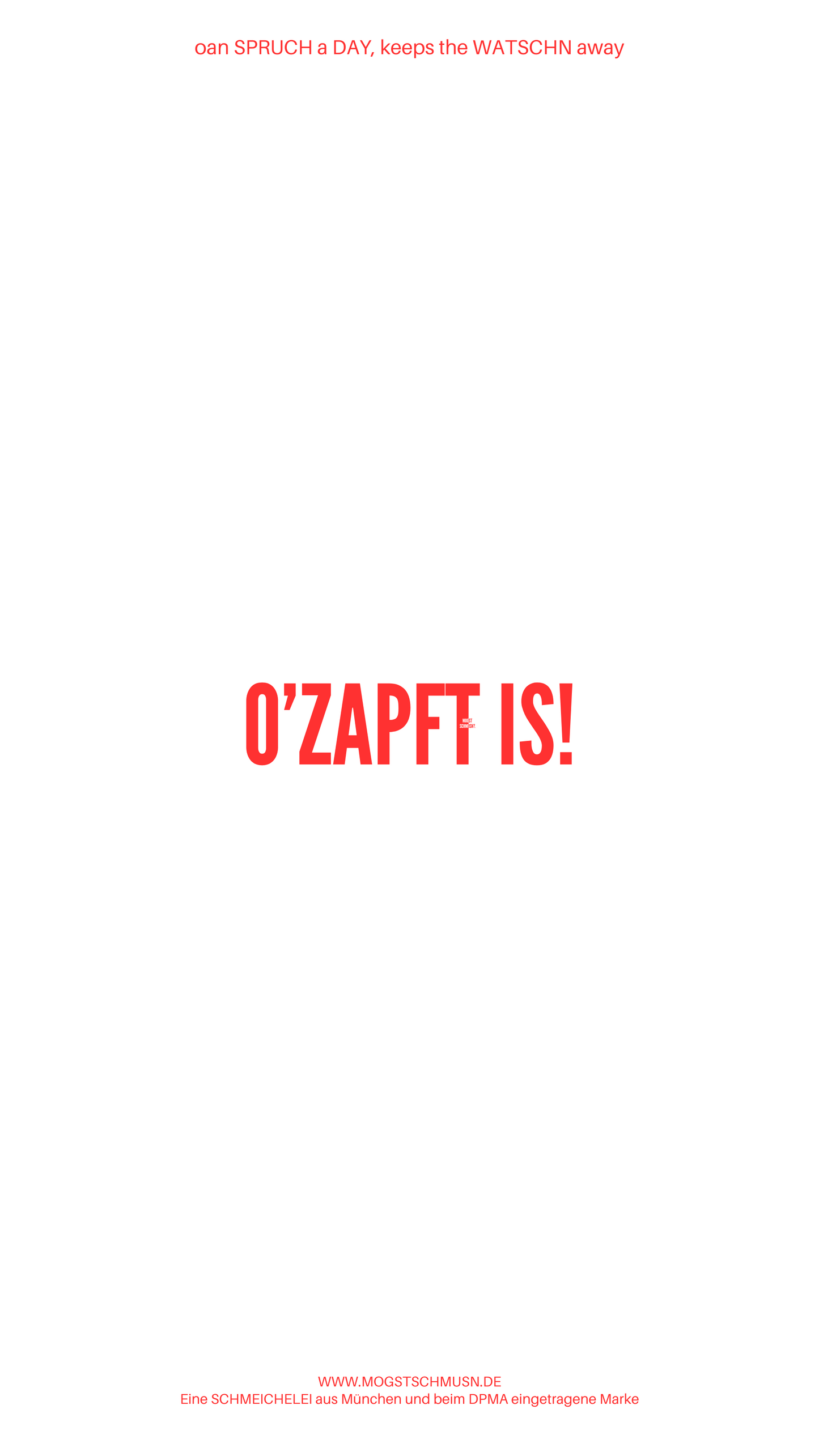 Weißes digitales Hintergrundbild mit dem bayerischen Spruch „O’ZAPFT IS!“ in roter Schrift, darunter Website und Markenschriftzug von mogstschmusn.de