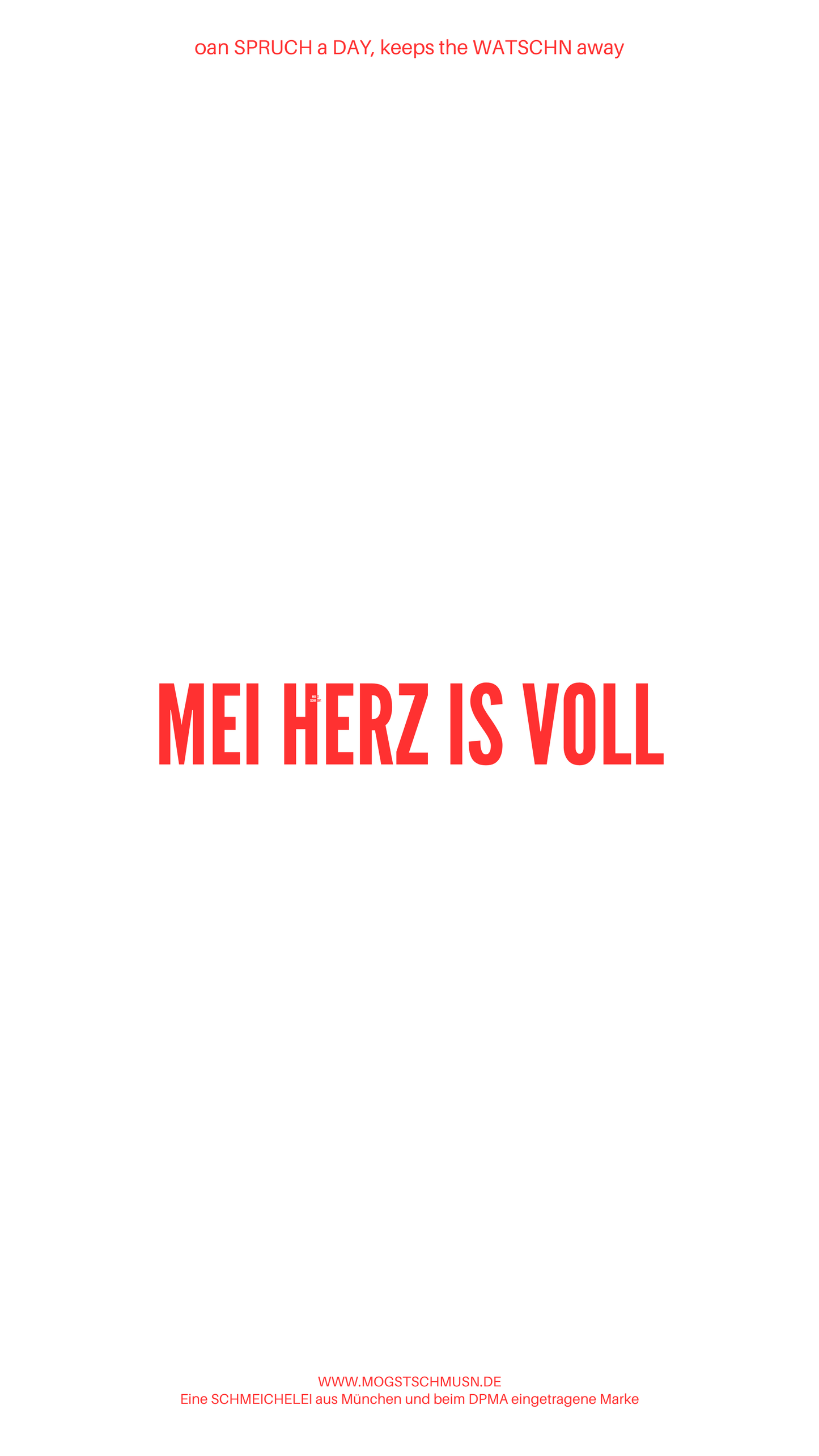 Weißes digitales Hintergrundbild mit dem bayerischen Spruch „MEI HERZ IS VOLL“in roter Schrift, darunter Website und Markenschriftzug von mogstschmusn.de