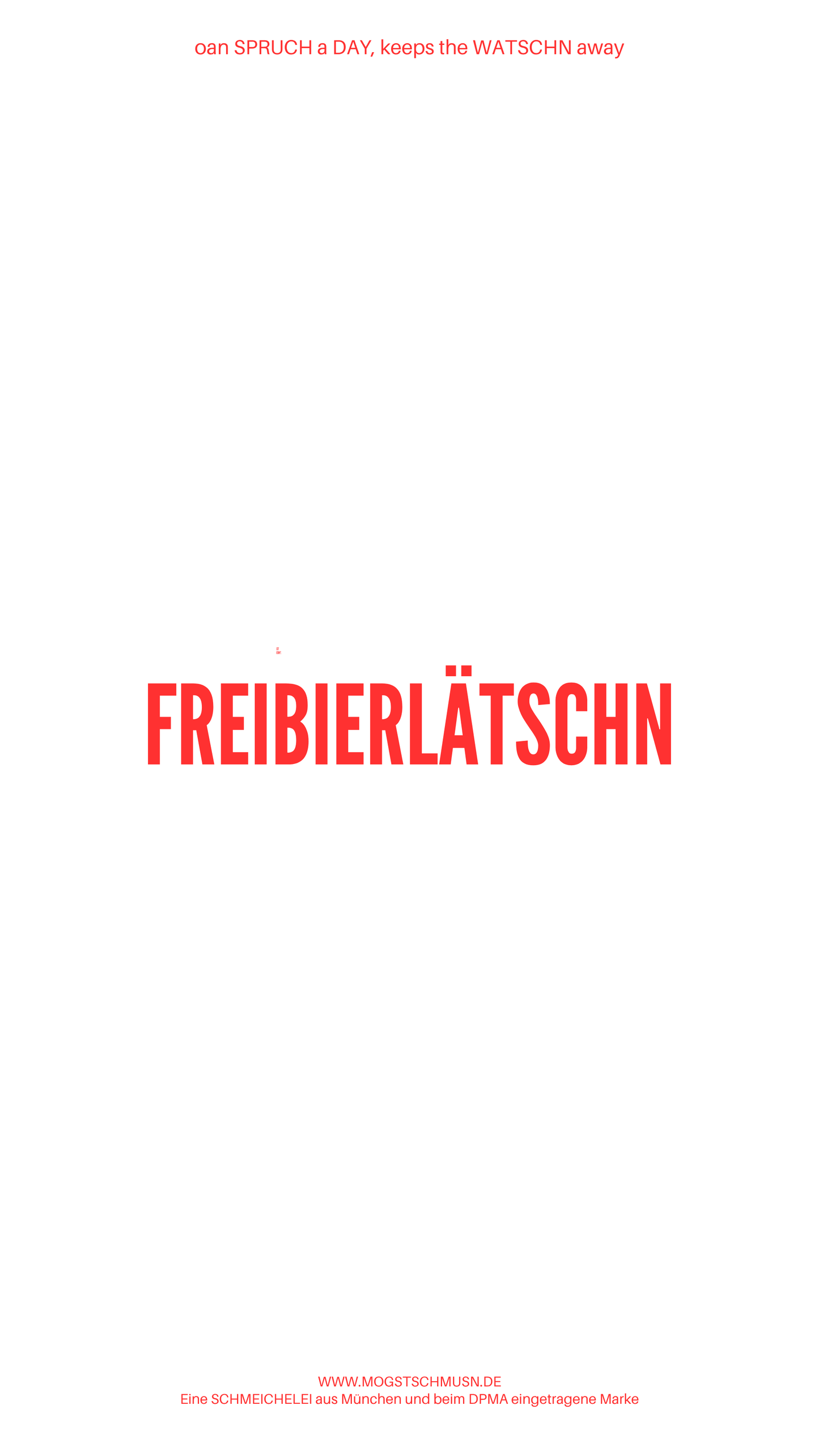Weißes digitales Hintergrundbild mit dem bayerischen Spruch „FREIBIERLÄTSCHN“in roter Schrift, darunter Website und Markenschriftzug von mogstschmusn.de