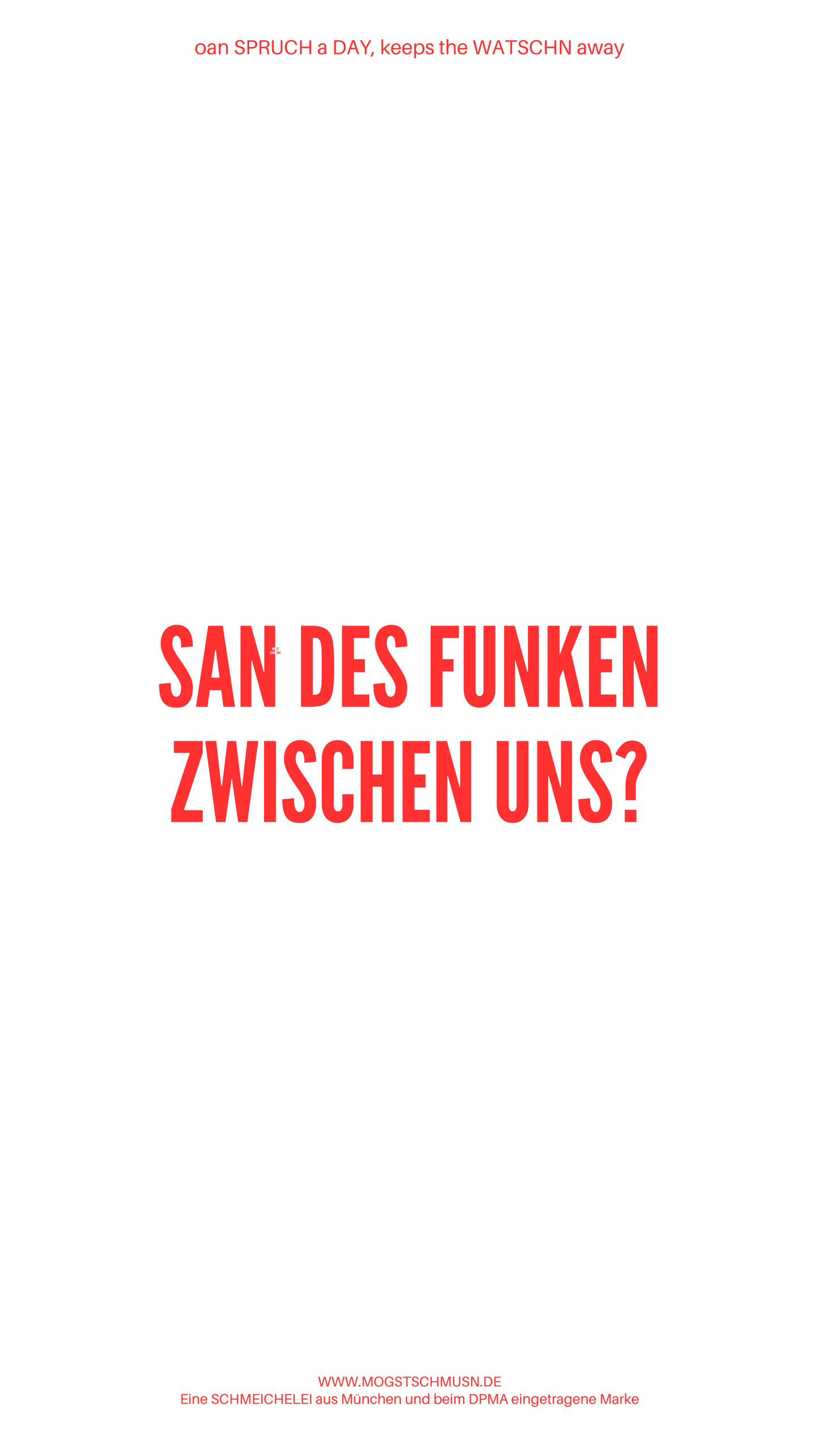Weißes digitales Hintergrundbild mit dem bayerischen Spruch „SAN DES FUNKEN ZWISCHEN UNS?“in roter Schrift, darunter Website und Markenschriftzug von mogstschmusn.de