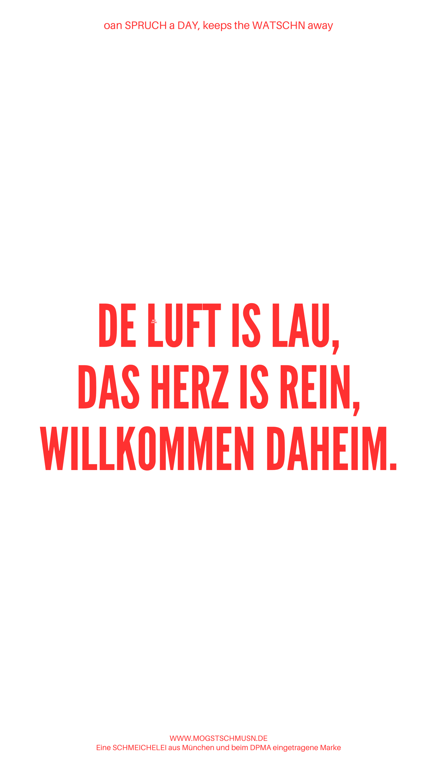 Weißes digitales Hintergrundbild mit dem bayerischen Spruch „DE LUFT IS LAU, DAS HERZ IS REIN, WILLKOMMEN DAHEIM.“ in roter Schrift, darunter Website und Markenschriftzug von mogstschmusn.de