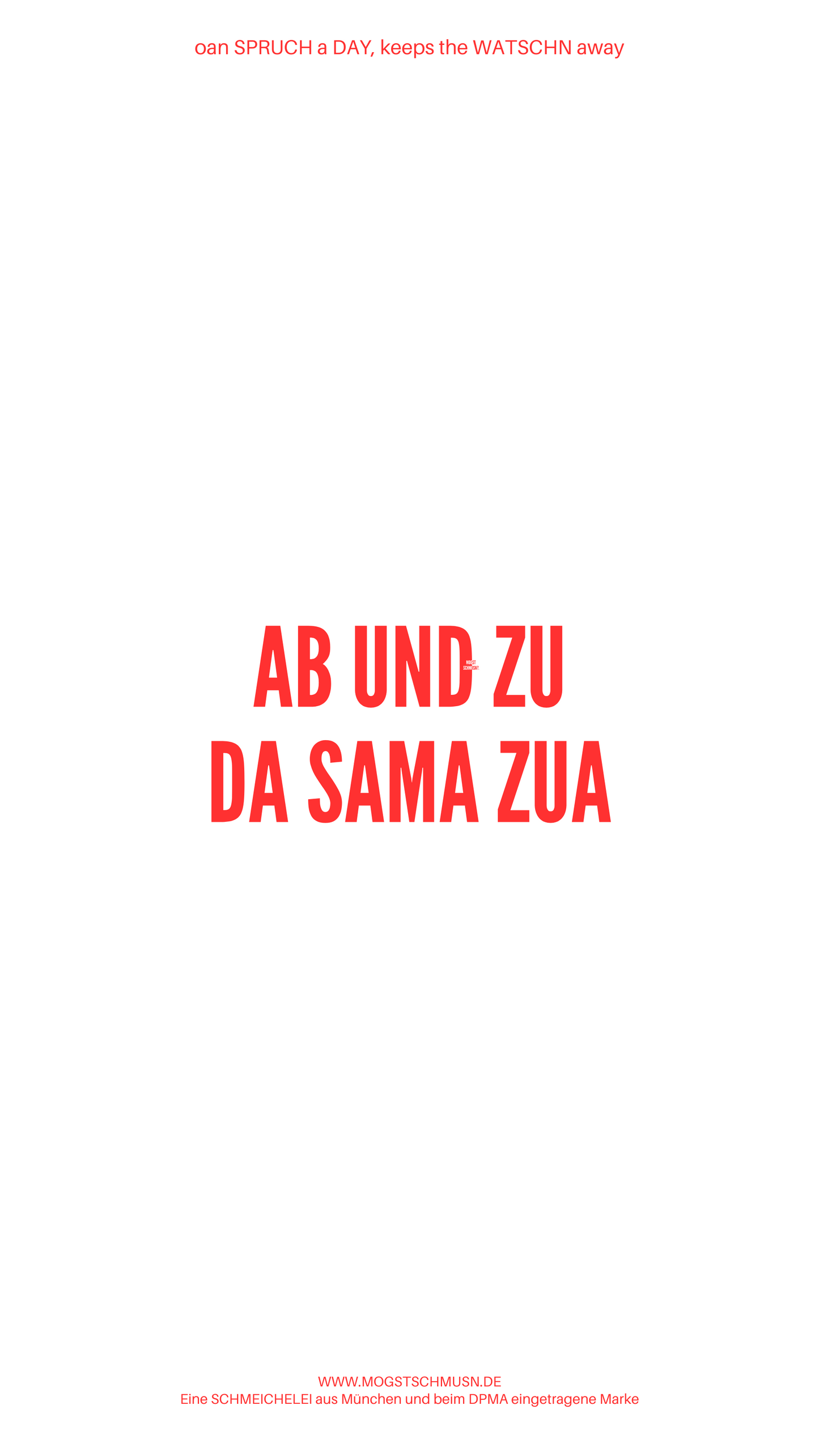 Weißes digitales Hintergrundbild mit dem bayerischen Spruch „AB UND ZU DA SAMA ZUA“ in roter Schrift, darunter Website und Markenschriftzug von mogstschmusn.de