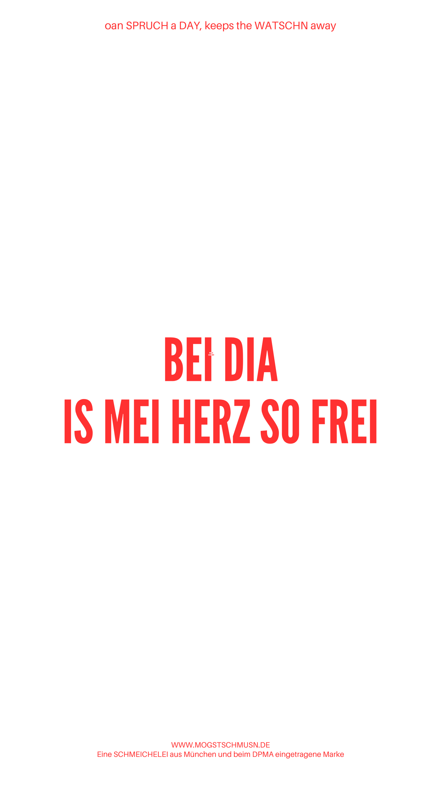 Weißes digitales Hintergrundbild mit dem bayerischen Spruch „BEI DIA IS MEI HERZ SO FREI“in roter Schrift, darunter Website und Markenschriftzug von mogstschmusn.de