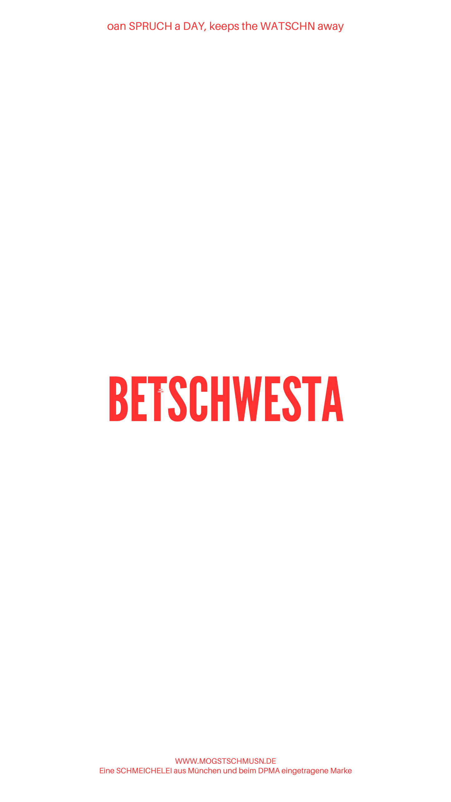 Weißes digitales Hintergrundbild mit dem bayerischen Spruch „BETSCHWESTA“in roter Schrift, darunter Website und Markenschriftzug von mogstschmusn.de