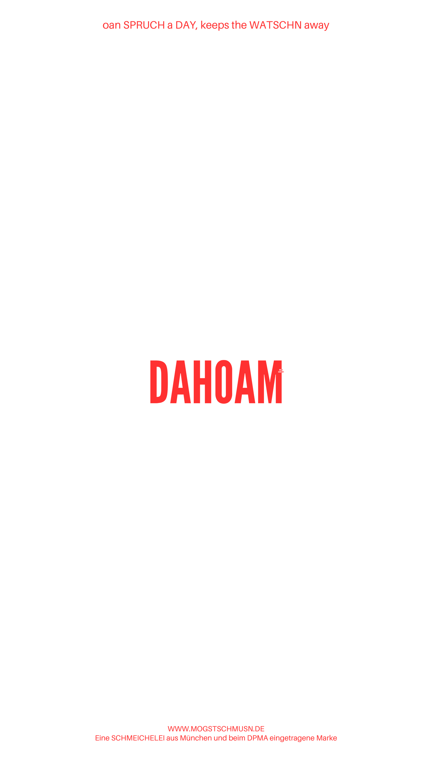 Weißes digitales Hintergrundbild mit dem bayerischen Spruch „DAHOAM“ in roter Schrift, darunter Website und Markenschriftzug von mogstschmusn.de