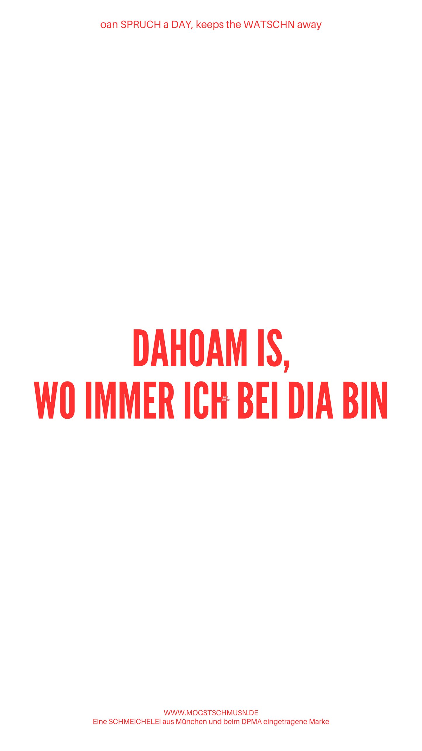 DAHOAM IS, WO IMMER ICH BEI DIA BIN