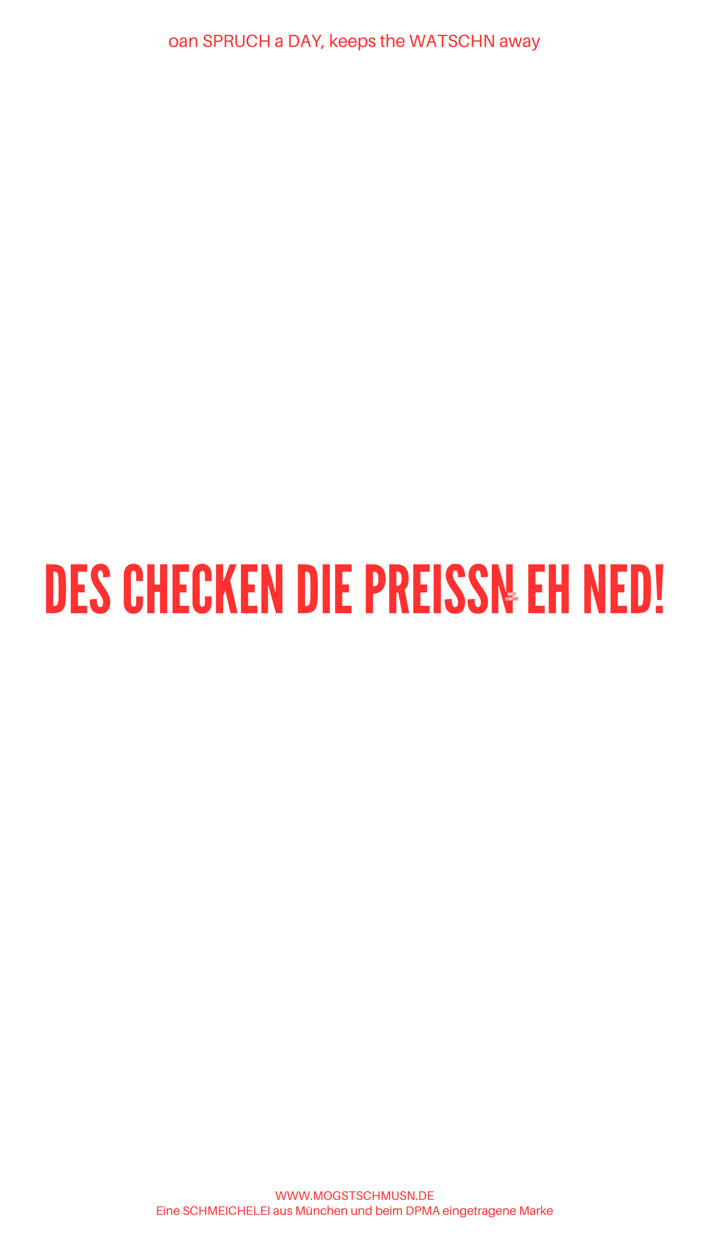 Weißes digitales Hintergrundbild mit dem bayerischen Spruch „DES CHECKEN DIE PREISSN EH NED!“ in roter Schrift, darunter Website und Markenschriftzug von mogstschmusn.de
