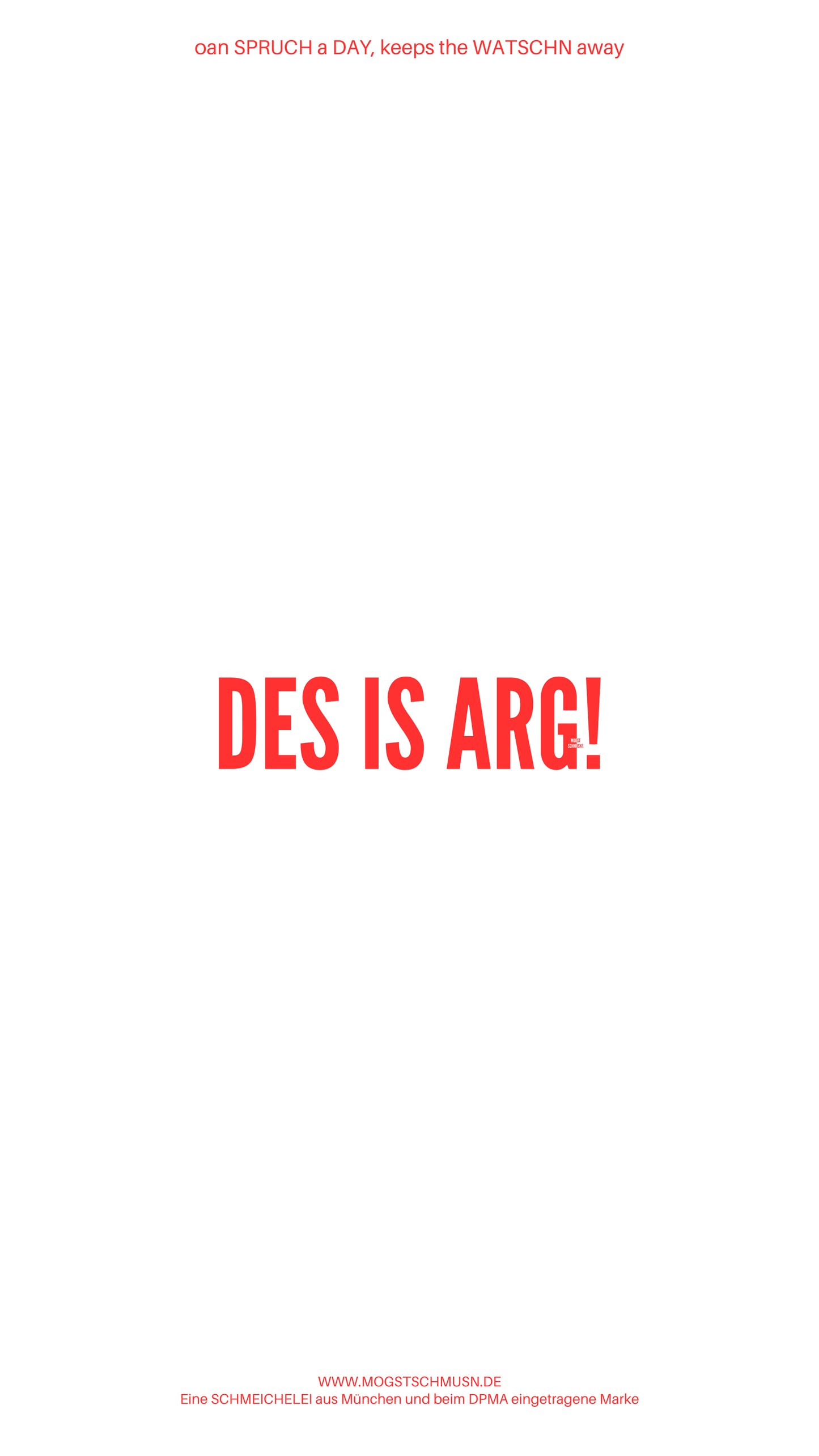 Weißes digitales Hintergrundbild mit dem bayerischen Spruch „DES IS ARG!“ in roter Schrift, darunter Website und Markenschriftzug von mogstschmusn.de