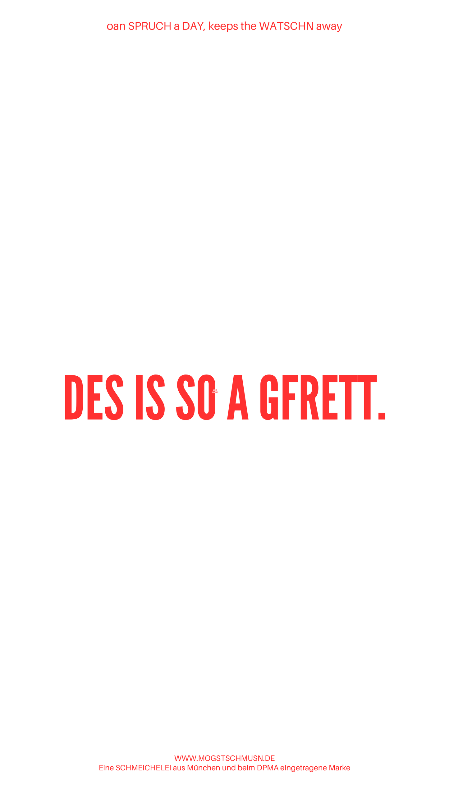 Weißes digitales Hintergrundbild mit dem bayerischen Spruch „DES IS SO AGFRETT.“in roter Schrift, darunter Website und Markenschriftzug von mogstschmusn.de