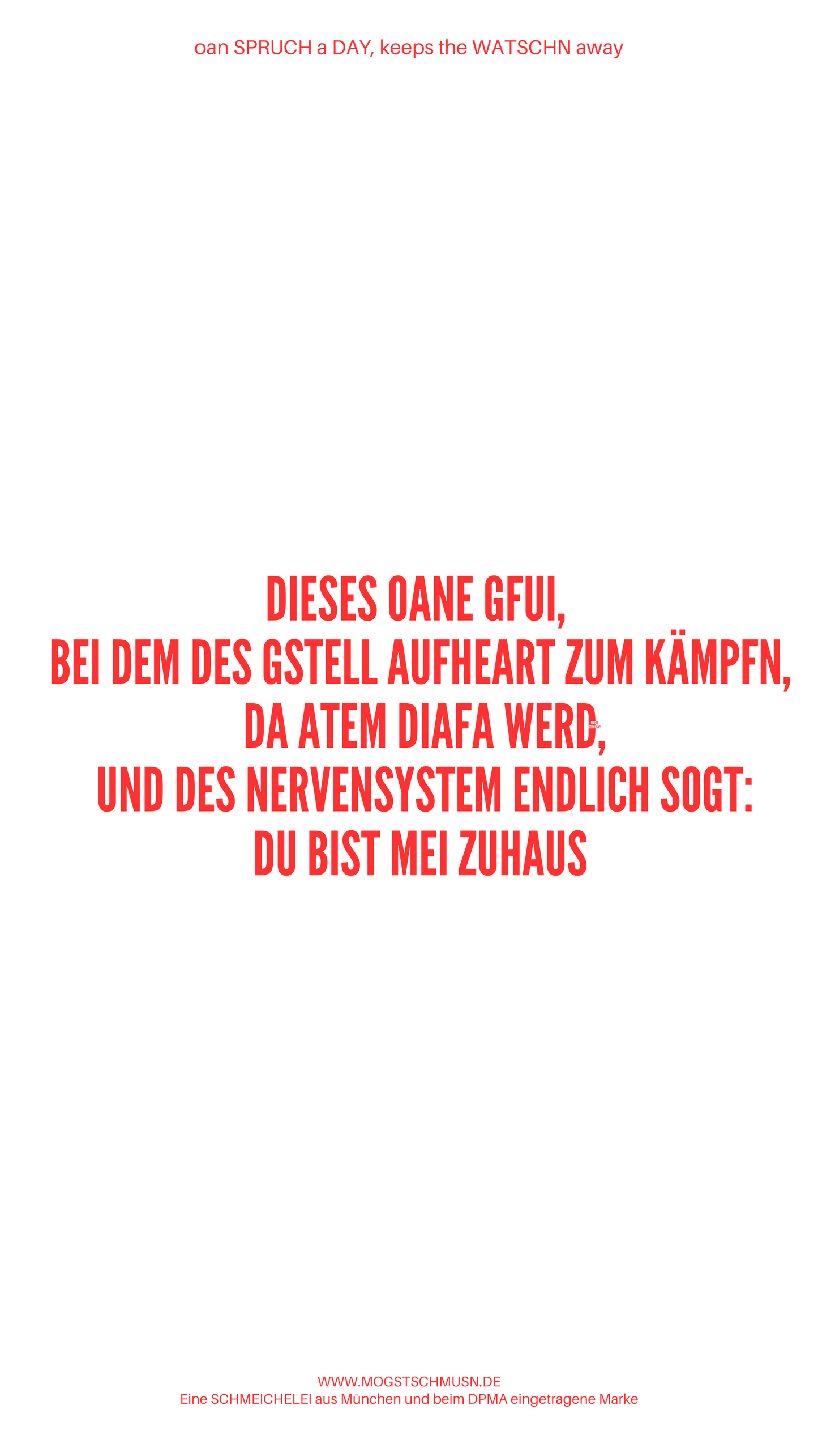Weißes digitales Hintergrundbild mit dem bayerischen Spruch „DIESES OANE GFUI, BEI DEM DES GSTELL AUFHEART ZUM KÄMPFN...“ in roter Schrift, darunter Website und Markenschriftzug von mogstschmusn.de