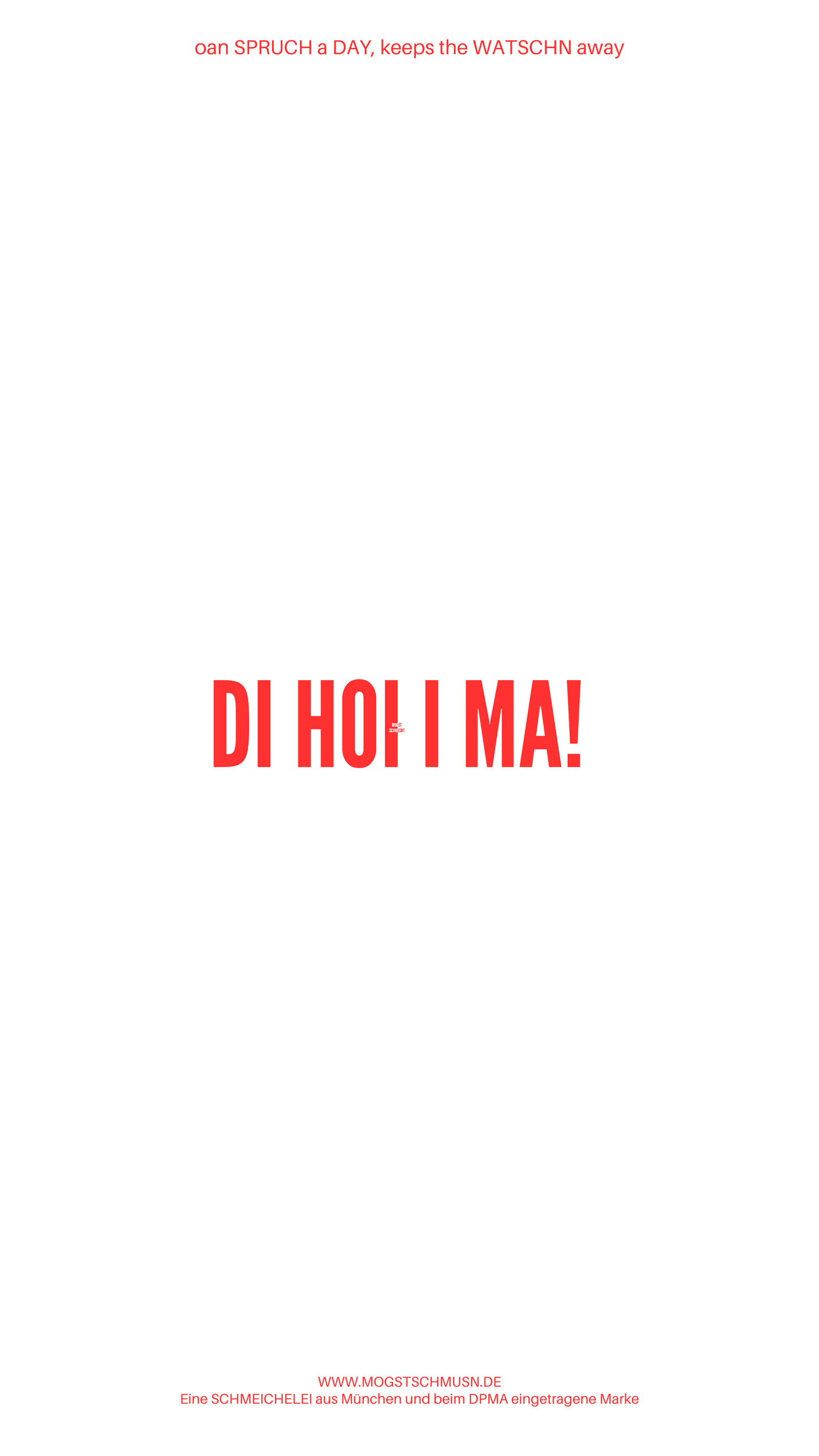 Weißes digitales Hintergrundbild mit dem bayerischen Spruch „DI HOI I MA!“ in roter Schrift, darunter Website und Markenschriftzug von mogstschmusn.de