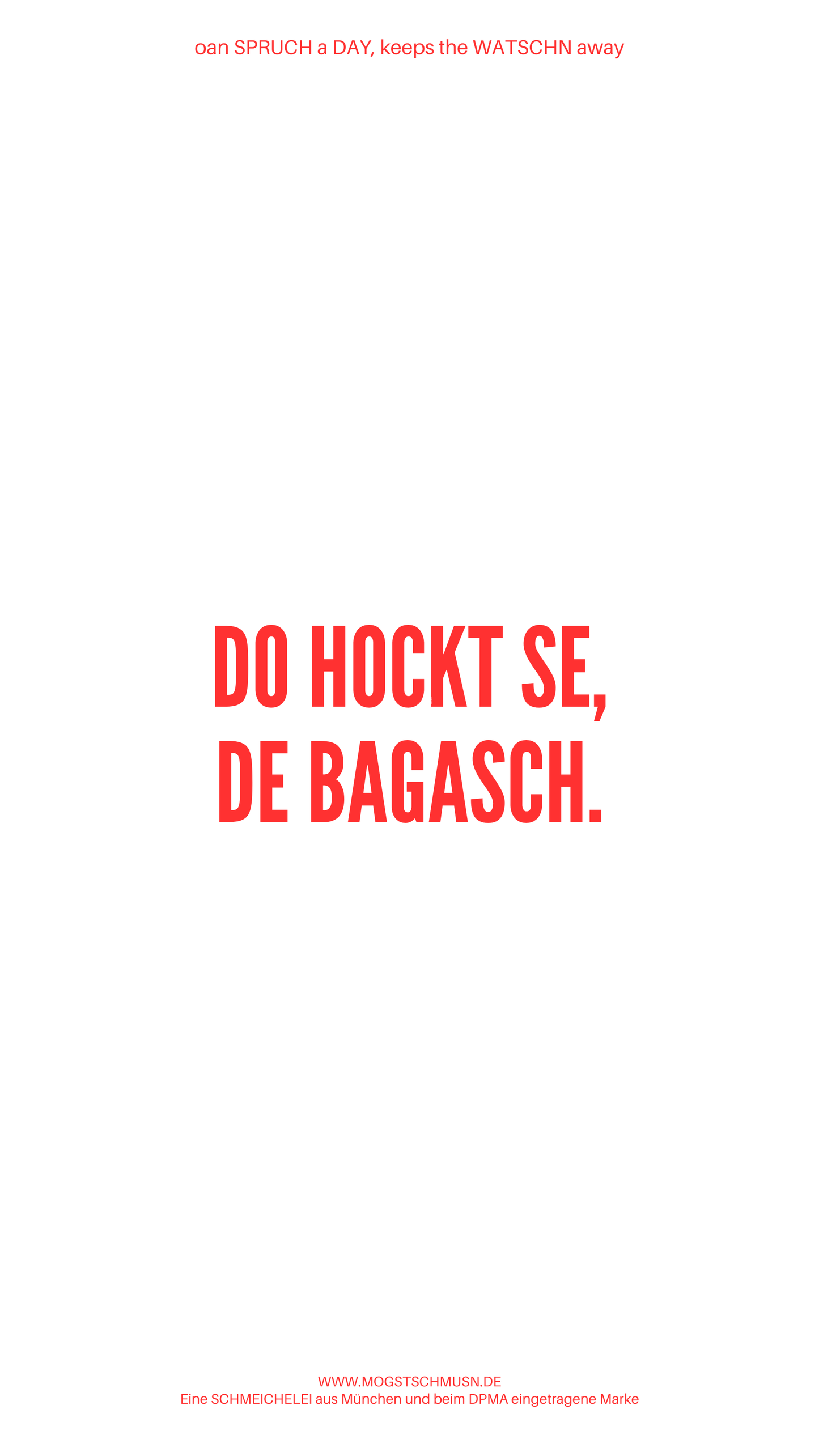 Weißes digitales Hintergrundbild mit dem bayerischen Spruch „DO HOCKT SE, DE BAGASCH.“in roter Schrift, darunter Website und Markenschriftzug von mogstschmusn.de