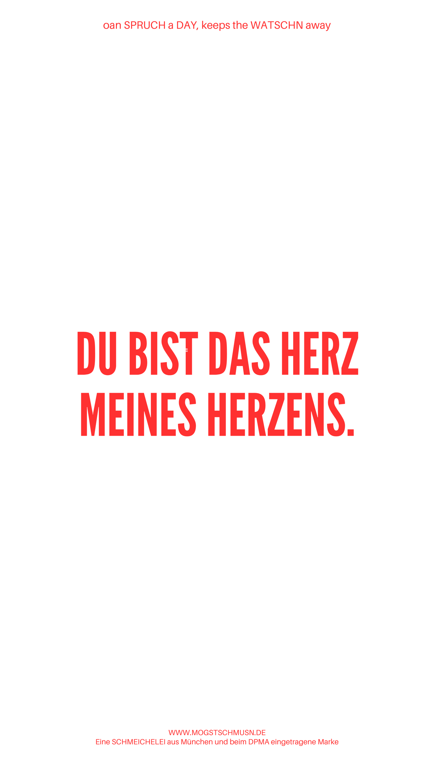 Weißes digitales Hintergrundbild mit dem bayerischen Spruch „DU BIST DAS HERZ MEINES HERZENS.“in roter Schrift, darunter Website und Markenschriftzug von mogstschmusn.de