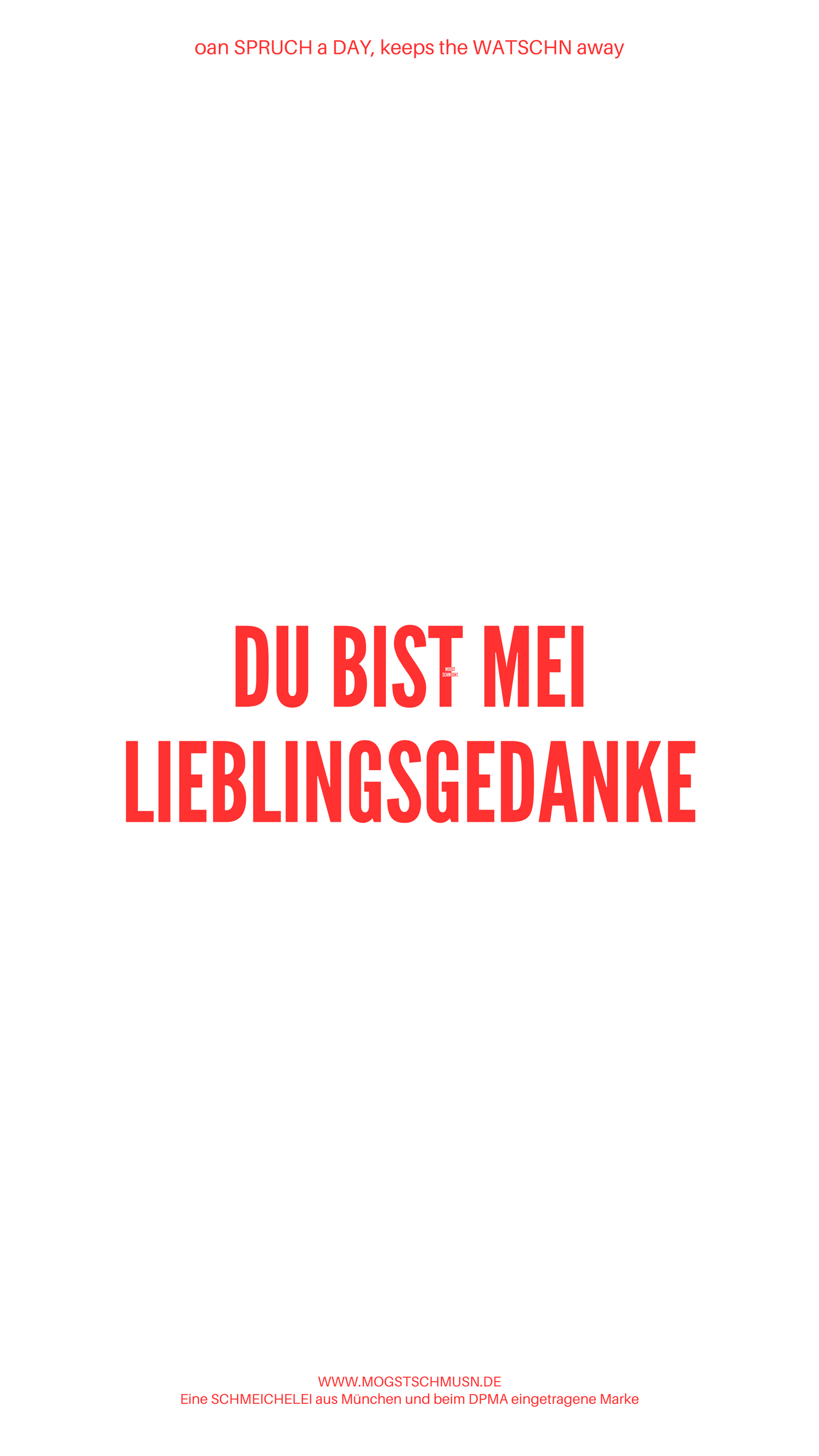 Weißes digitales Hintergrundbild mit dem bayerischen Spruch „DU BIST MEI LIEBLINGSGEDANKE“ in roter Schrift, darunter Website und Markenschriftzug von mogstschmusn.de