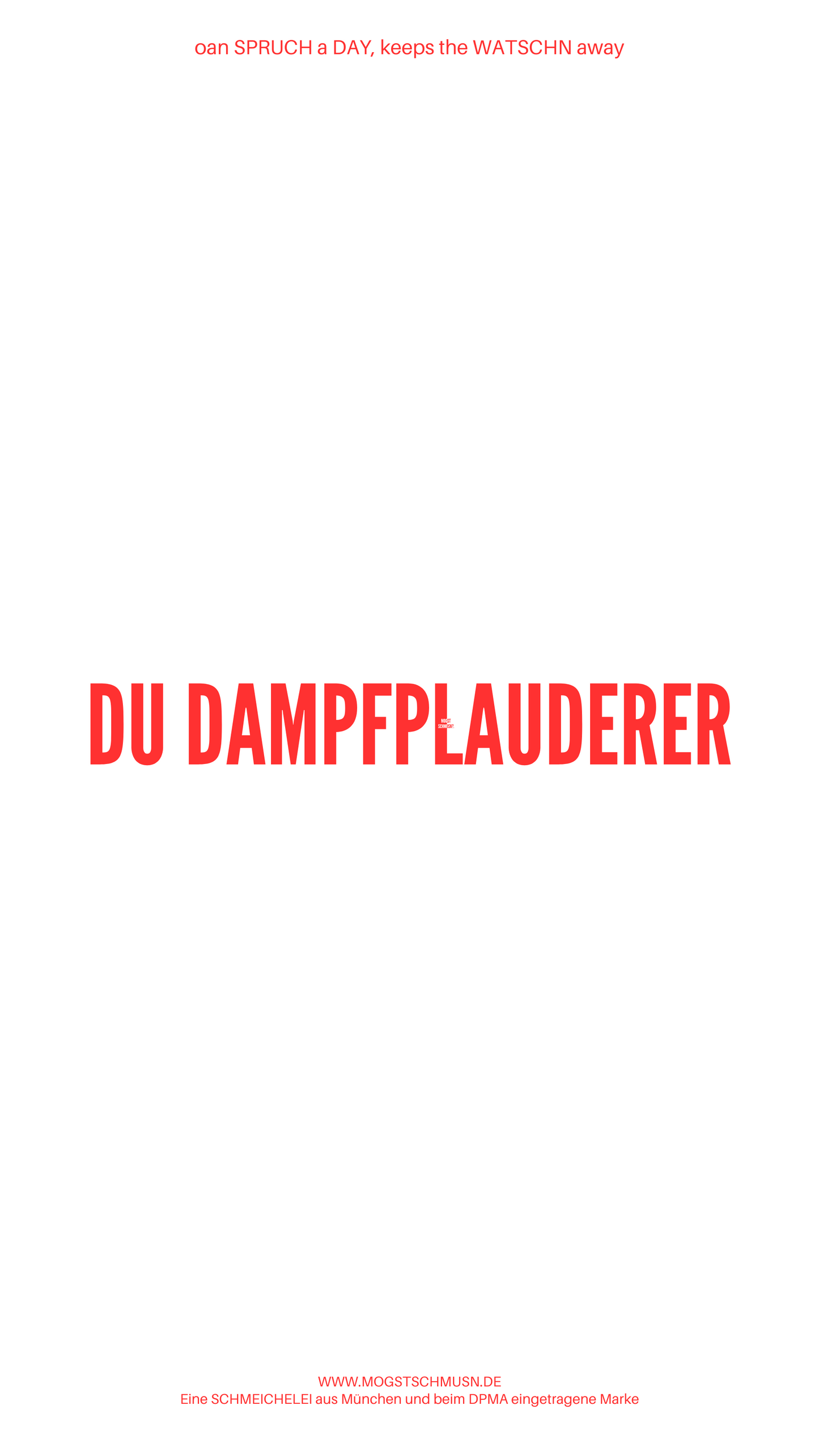 Weißes digitales Hintergrundbild mit dem bayerischen Spruch „DU DAMPFPLAUDERER“ in roter Schrift, darunter Website und Markenschriftzug von mogstschmusn.de