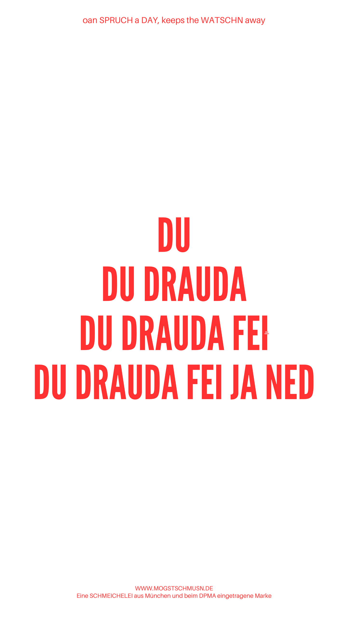 Weißes digitales Hintergrundbild mit dem bayerischen Spruch „DU DU DRAUDA DU DRAUDA FEI DU DRAUDA FEI JA NED“ in roter Schrift, darunter Website und Markenschriftzug von mogstschmusn.de