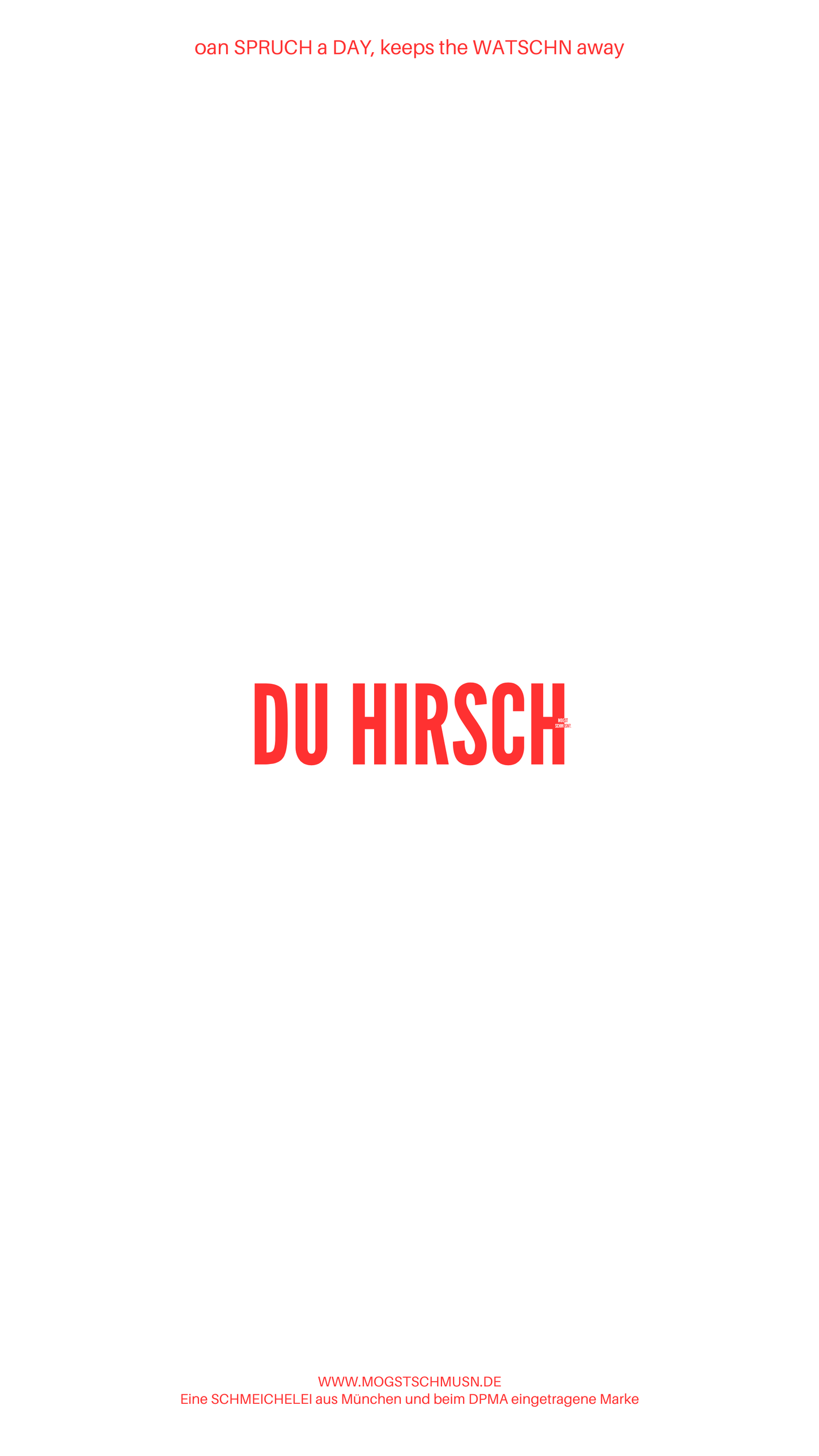 Weißes digitales Hintergrundbild mit dem bayerischen Spruch „DU HIRSCH“ in roter Schrift, darunter Website und Markenschriftzug von mogstschmusn.de