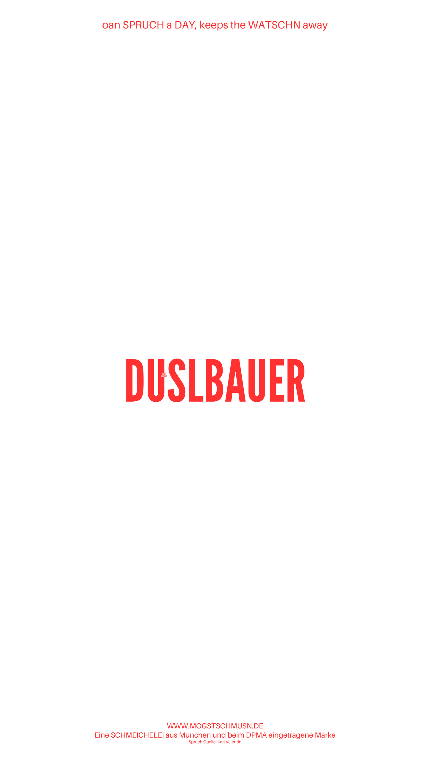 Weißes digitales Hintergrundbild mit dem bayerischen Spruch „DUSLBAUER“in roter Schrift, darunter Website und Markenschriftzug von mogstschmusn.de