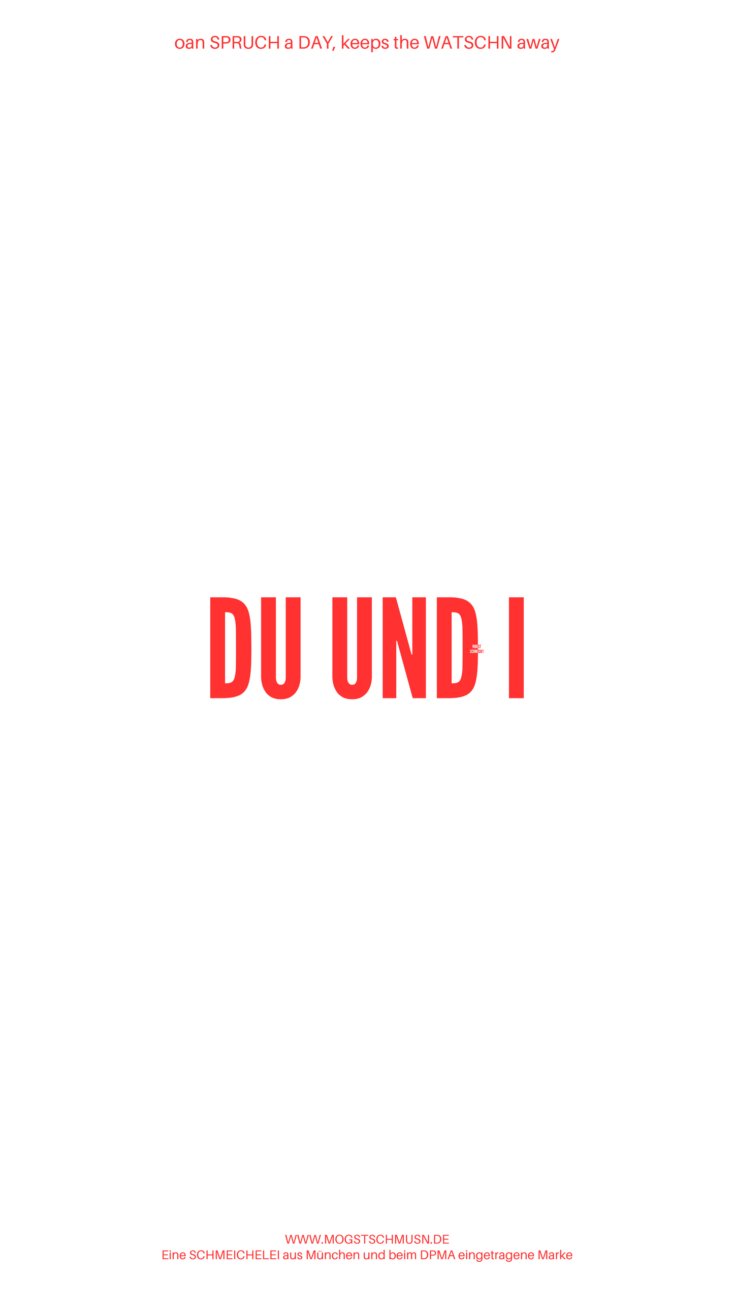 Weißes digitales Hintergrundbild mit dem bayerischen Spruch „DU UND I“ in roter Schrift, darunter Website und Markenschriftzug von mogstschmusn.de