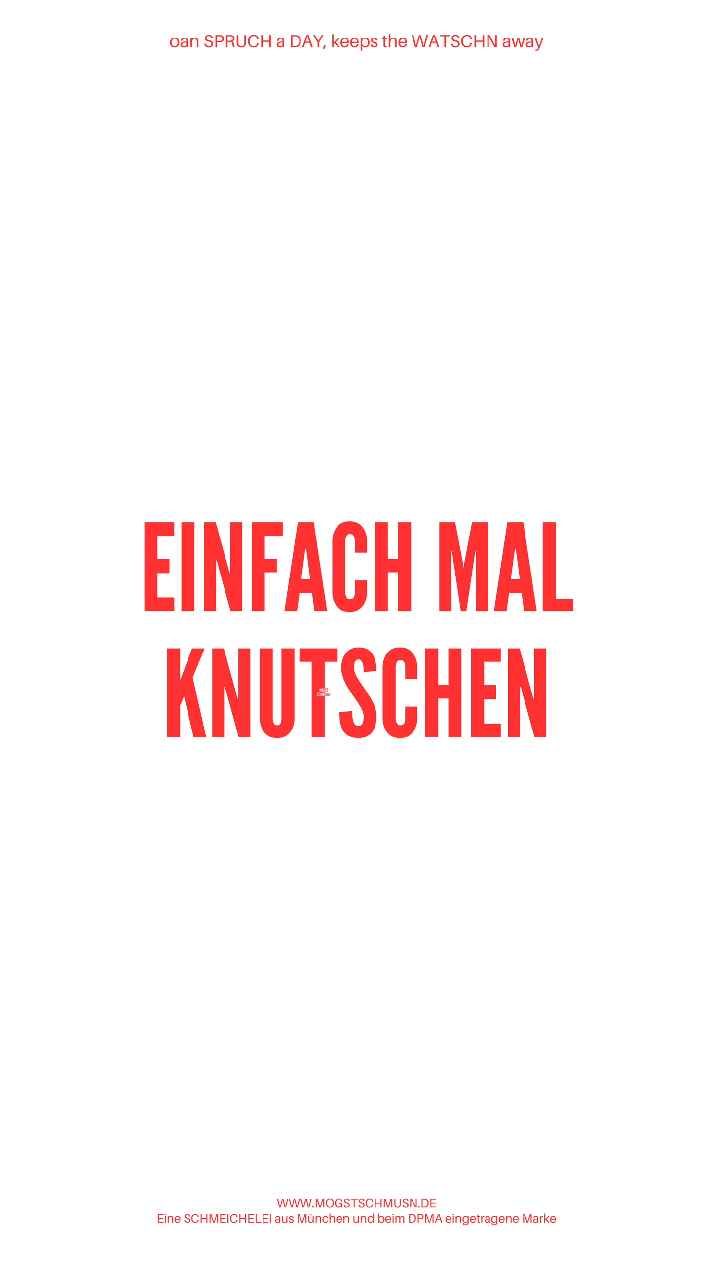 Weißes digitales Hintergrundbild mit dem bayerischen Spruch „EINFACH MAL KNUTSCHEN“ in roter Schrift, darunter Website und Markenschriftzug von mogstschmusn.de