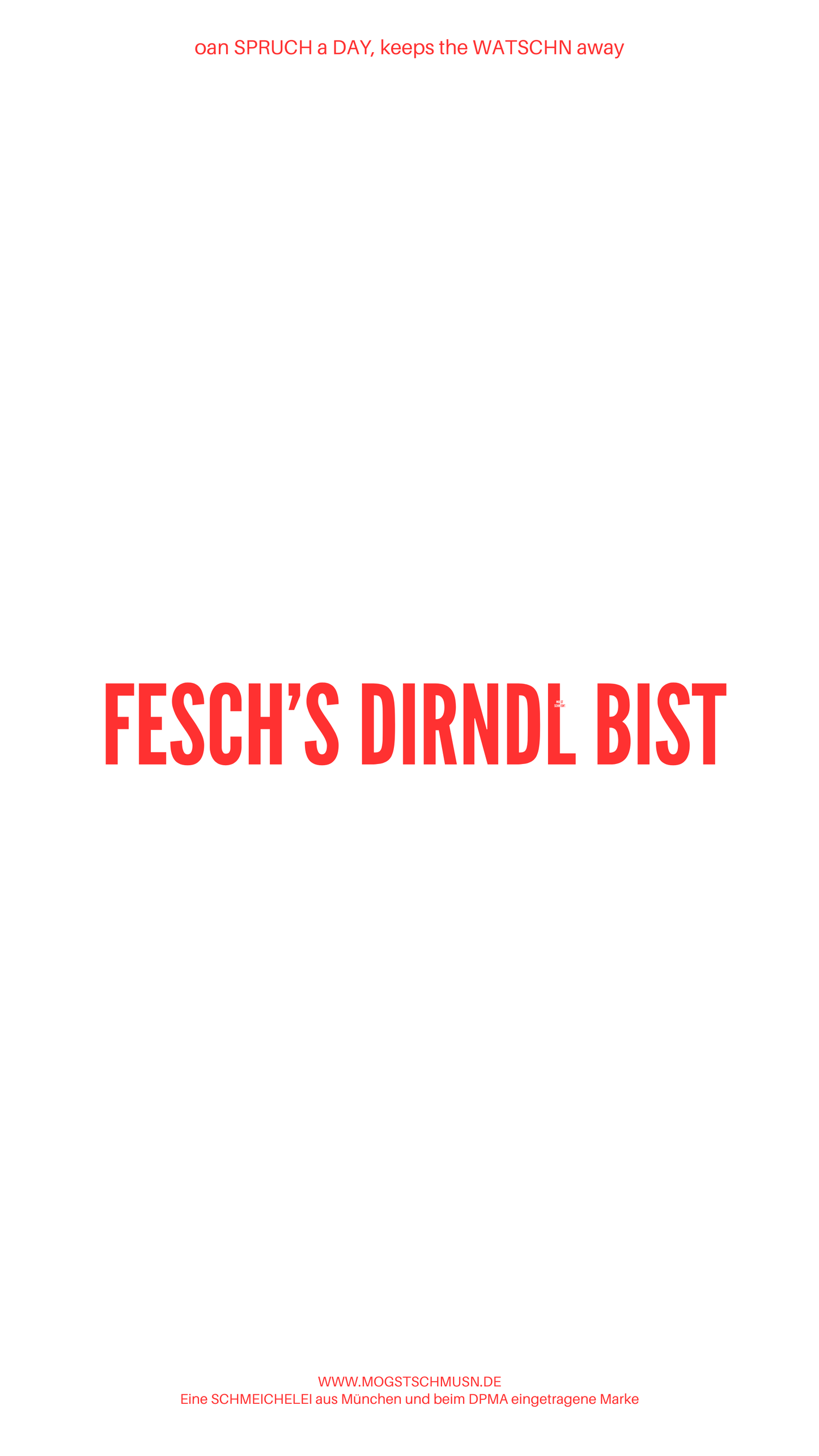 Weißes digitales Hintergrundbild mit dem bayerischen Spruch „FESCH’S DIRNDL BIST“in roter Schrift, darunter Website und Markenschriftzug von mogstschmusn.de