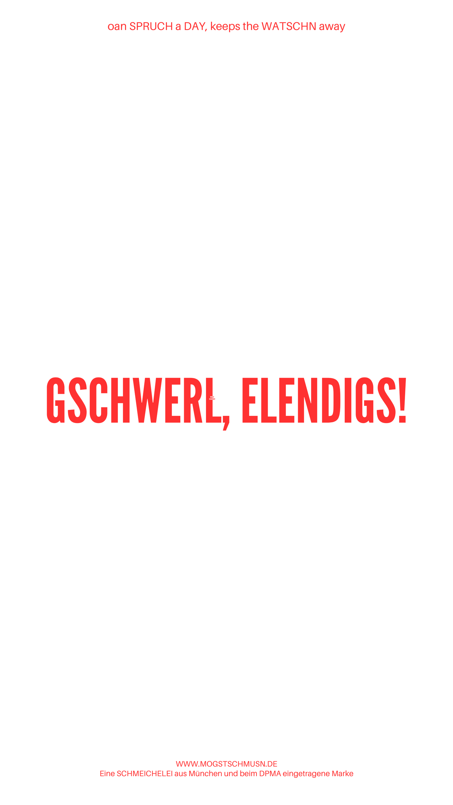 Weißes digitales Hintergrundbild mit dem bayerischen Spruch „GSCHWERL, ELENDIGS!“in roter Schrift, darunter Website und Markenschriftzug von mogstschmusn.de