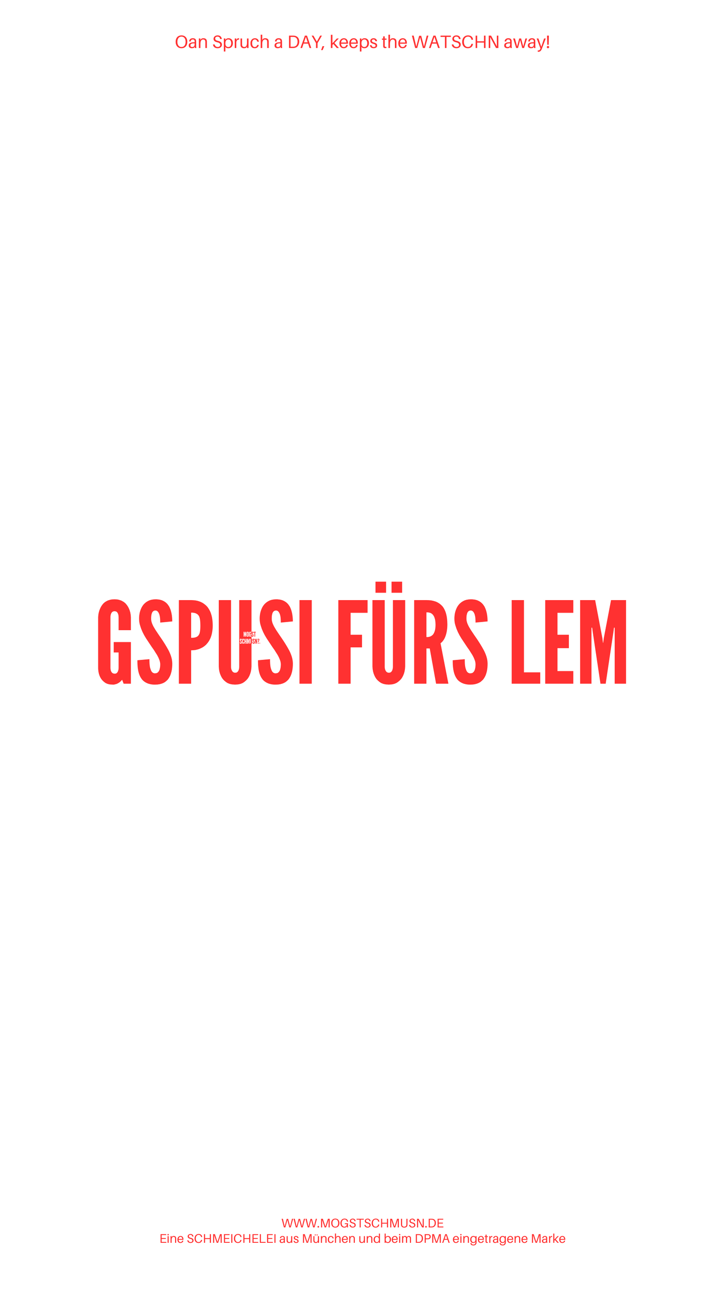 Weißes digitales Hintergrundbild mit dem bayerischen Spruch „GSPUSI FÜRS LEM“ in roter Schrift, darunter Website und Markenschriftzug von mogstschmusn.de