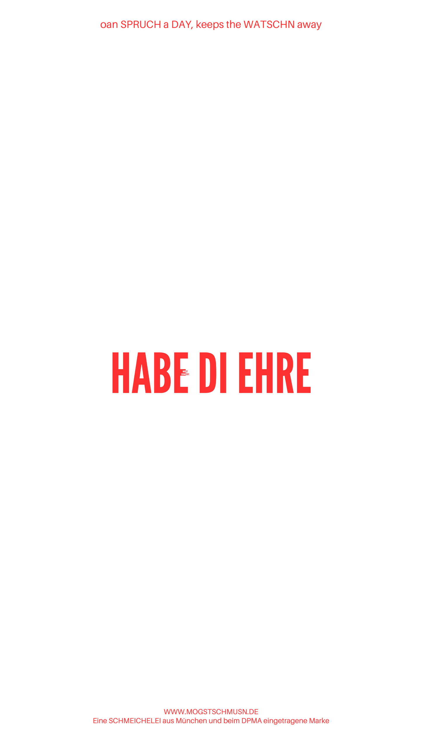 Weißes digitales Hintergrundbild mit dem bayerischen Spruch „HABE DI EHRE“ in roter Schrift, darunter Website und Markenschriftzug von mogstschmusn.de
