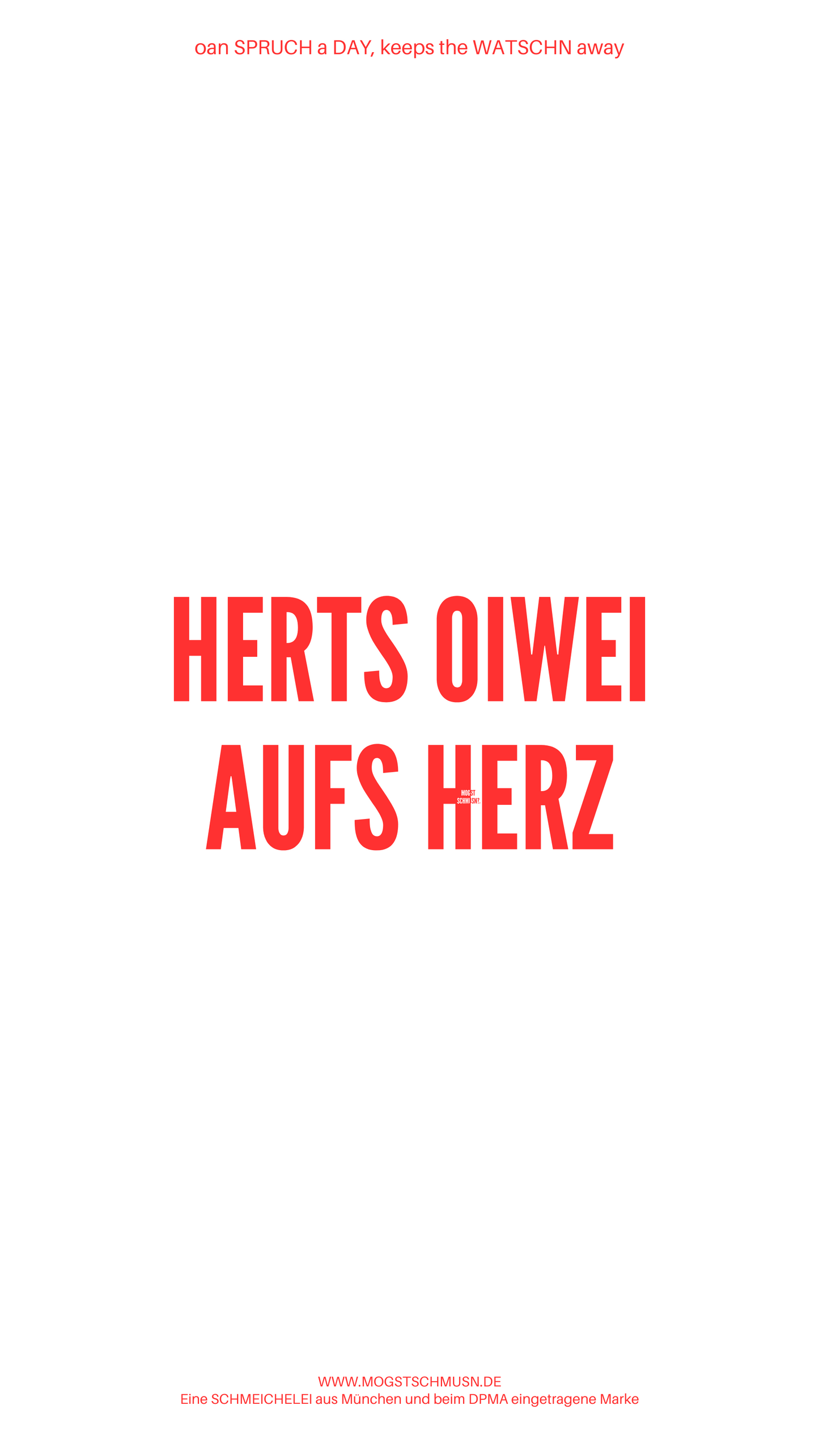 Weißes digitales Hintergrundbild mit dem bayerischen Spruch „HERTS OIWEI AUFS HERZ“ in roter Schrift, darunter Website und Markenschriftzug von mogstschmusn.de