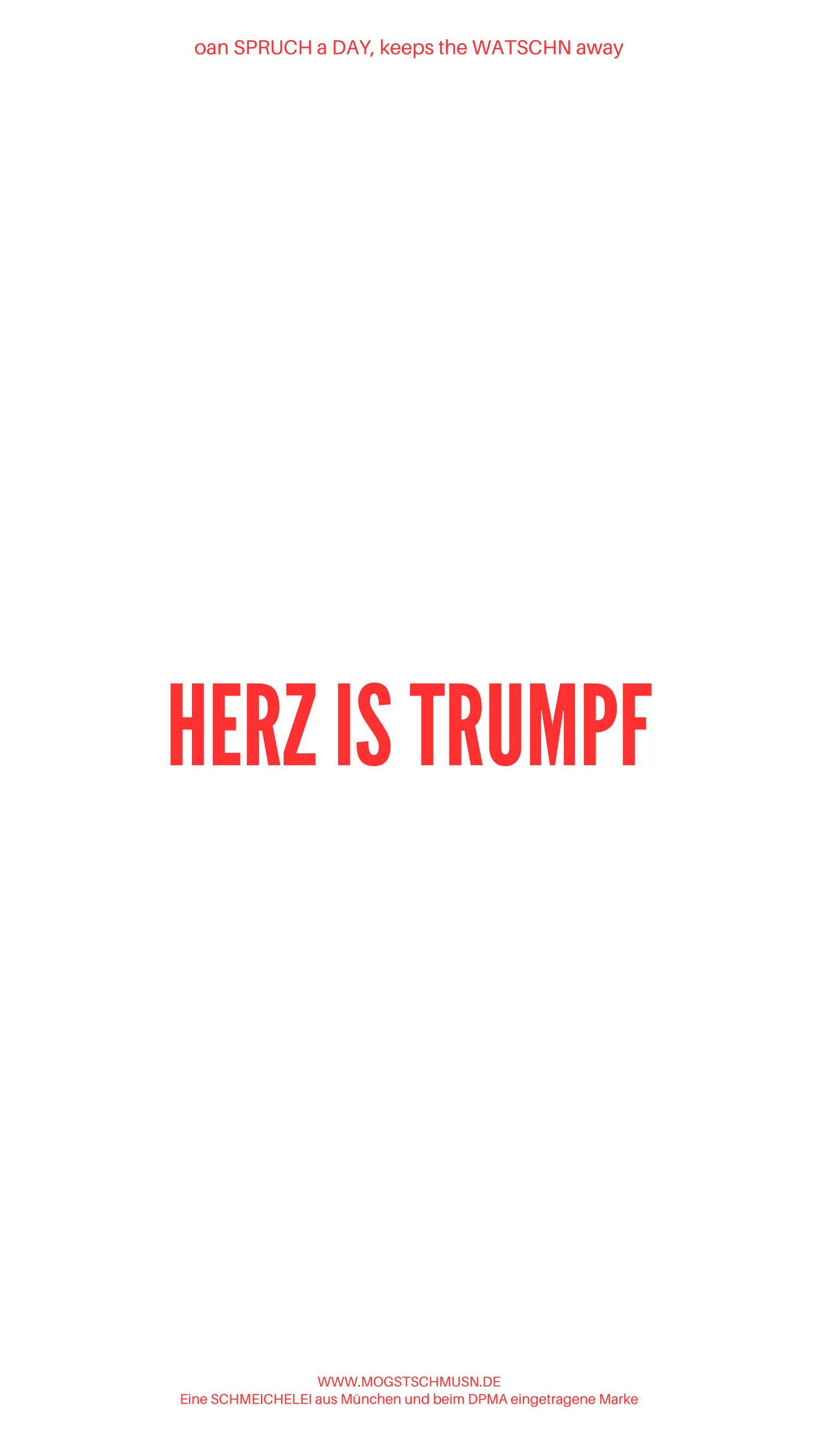 Weißes digitales Hintergrundbild mit dem bayerischen Spruch „HERZ IST TRUMPF“ in roter Schrift, darunter Website und Markenschriftzug von mogstschmusn.de