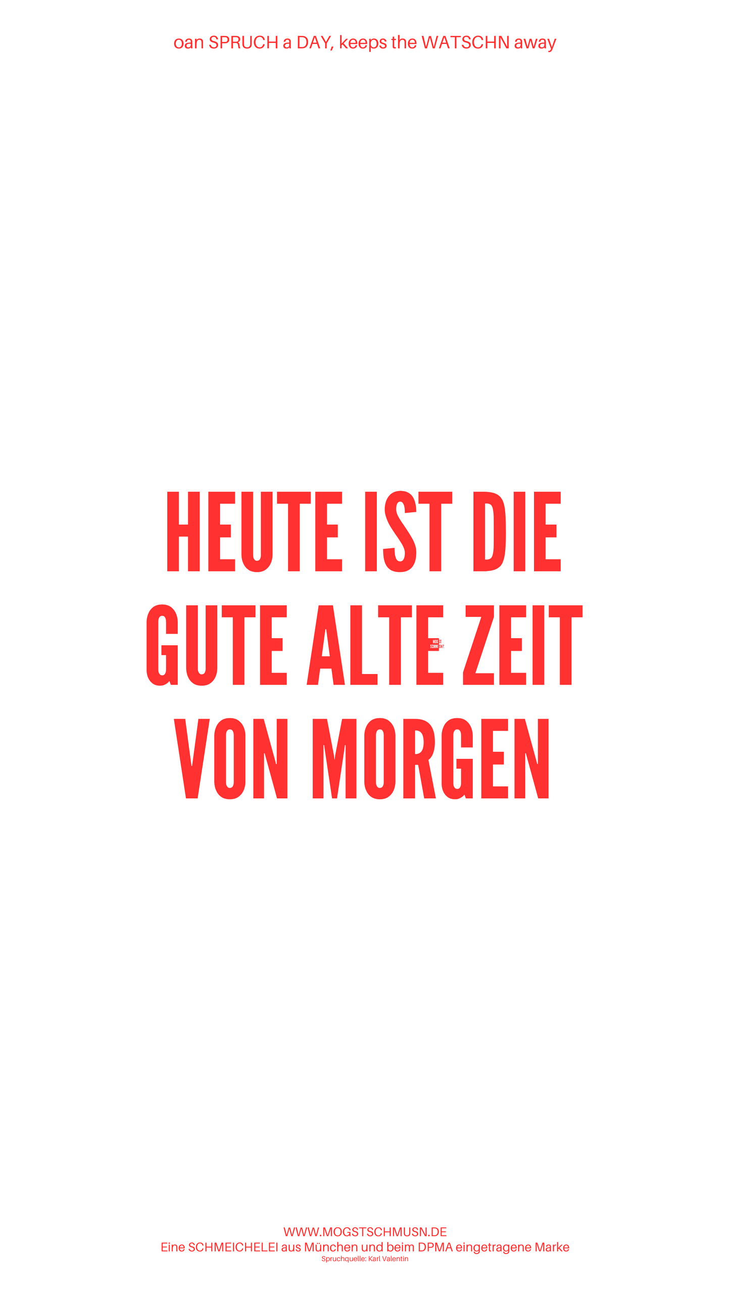 HEUTE IST DIE GUTE ALTE ZEIT VON MORGEN