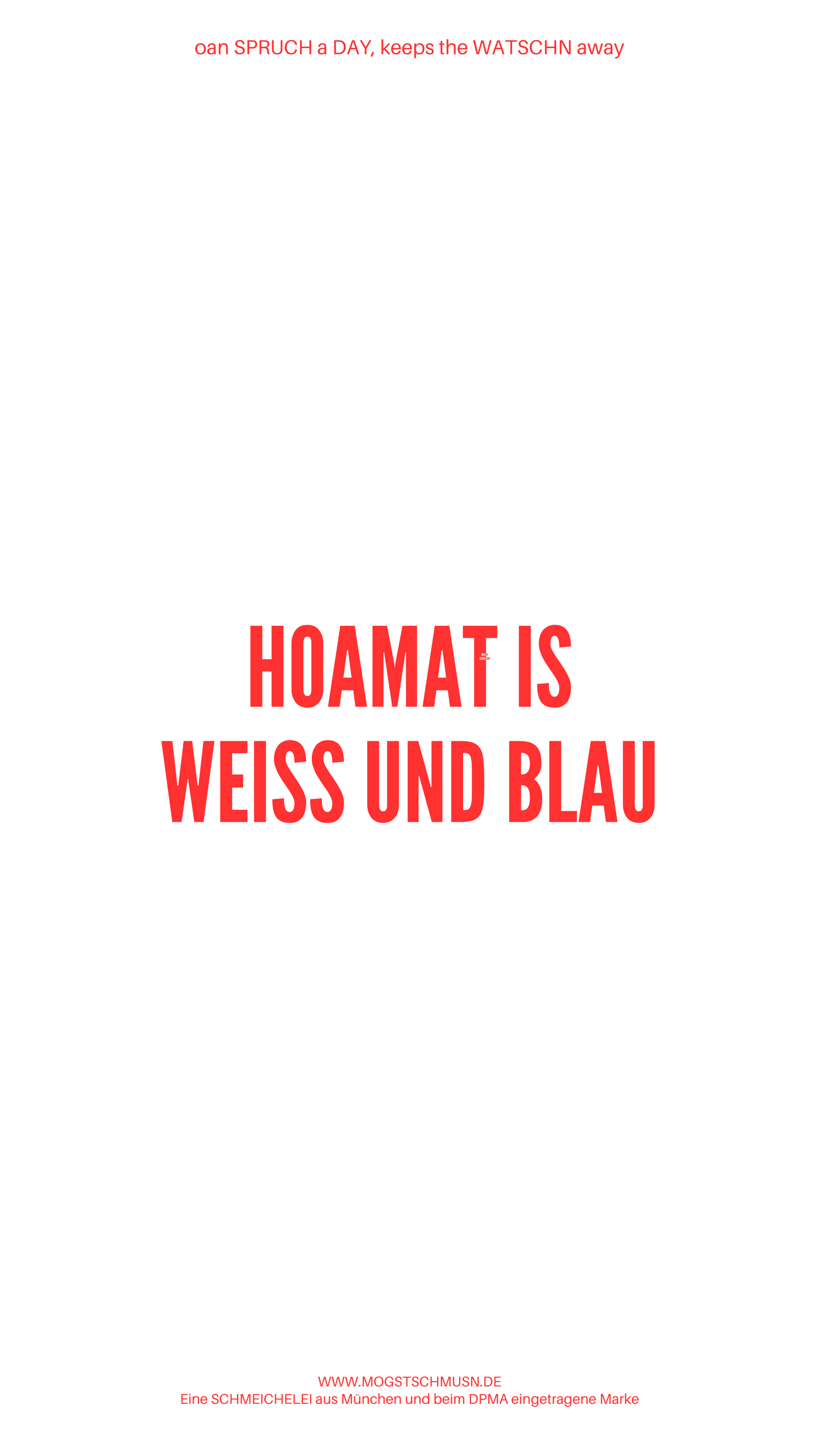 Weißes digitales Hintergrundbild mit dem bayerischen Spruch „HOAMAT IS WEISS UND BLAU“in roter Schrift, darunter Website und Markenschriftzug von mogstschmusn.de