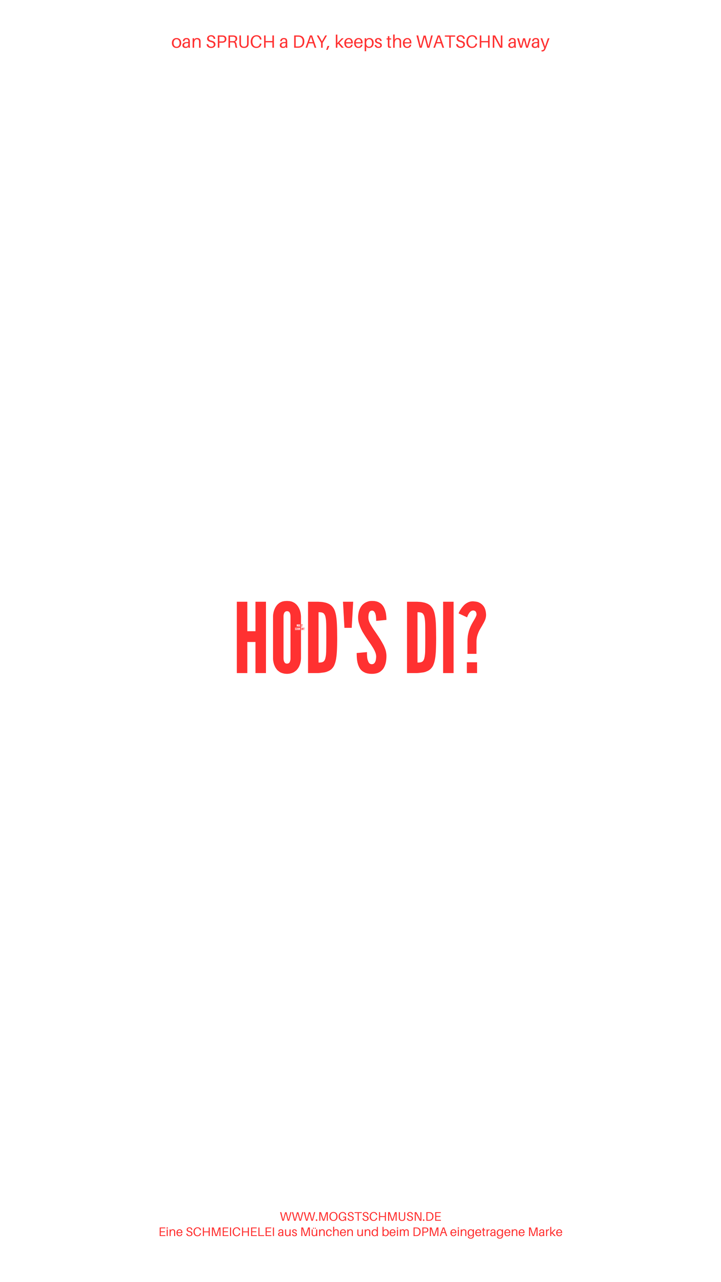 Weißes digitales Hintergrundbild mit dem bayerischen Spruch „HOD’S DI?“in roter Schrift, darunter Website und Markenschriftzug von mogstschmusn.de