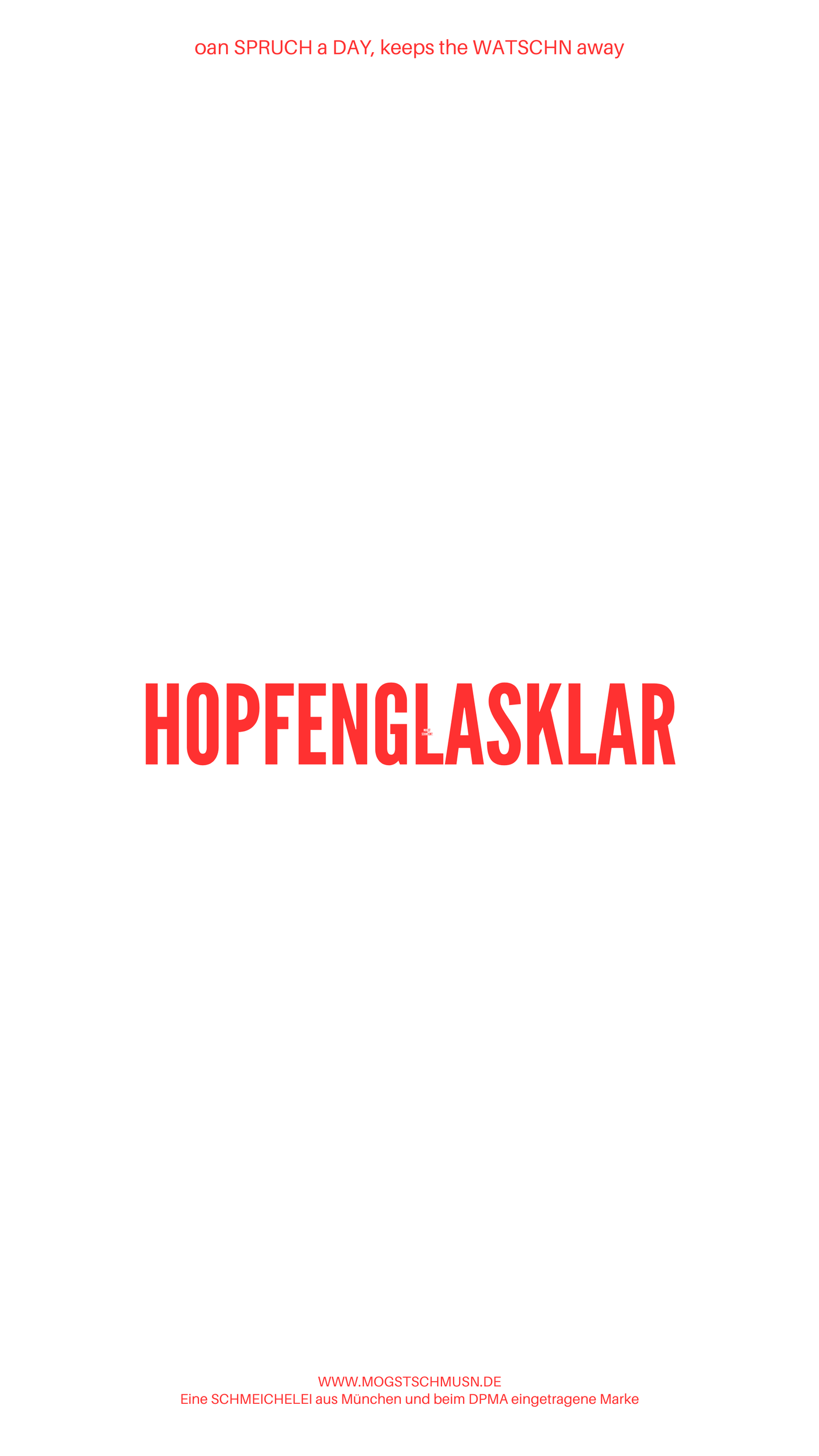 Weißes digitales Hintergrundbild mit dem bayerischen Spruch „HOPFENGLASKLAR“in roter Schrift, darunter Website und Markenschriftzug von mogstschmusn.de