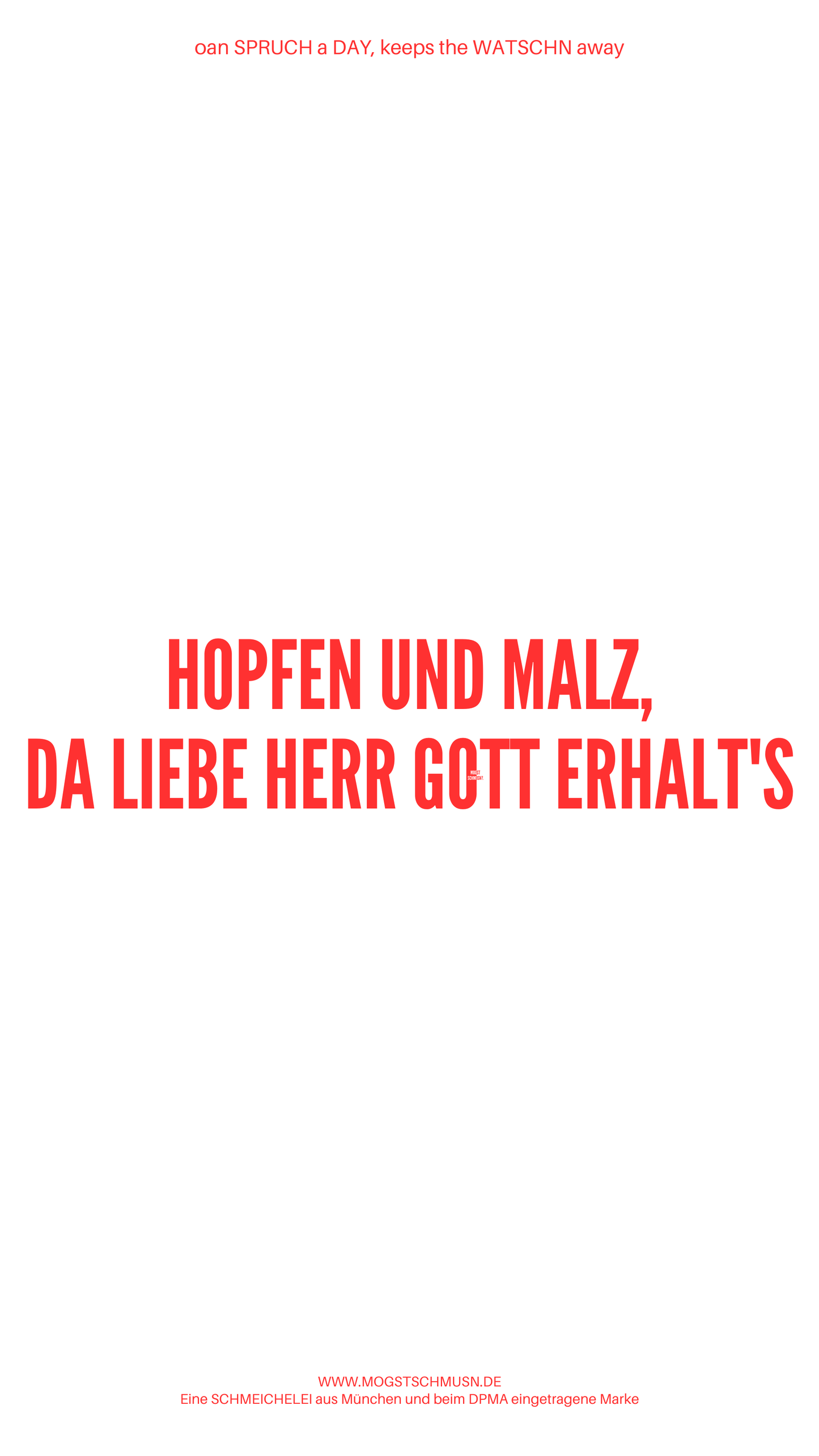 Weißes digitales Hintergrundbild mit dem bayerischen Spruch „HOPFEN UND MALZ, DA LIEBE HERR GOTT ERHALT'S“ in roter Schrift, darunter Website und Markenschriftzug von mogstschmusn.de