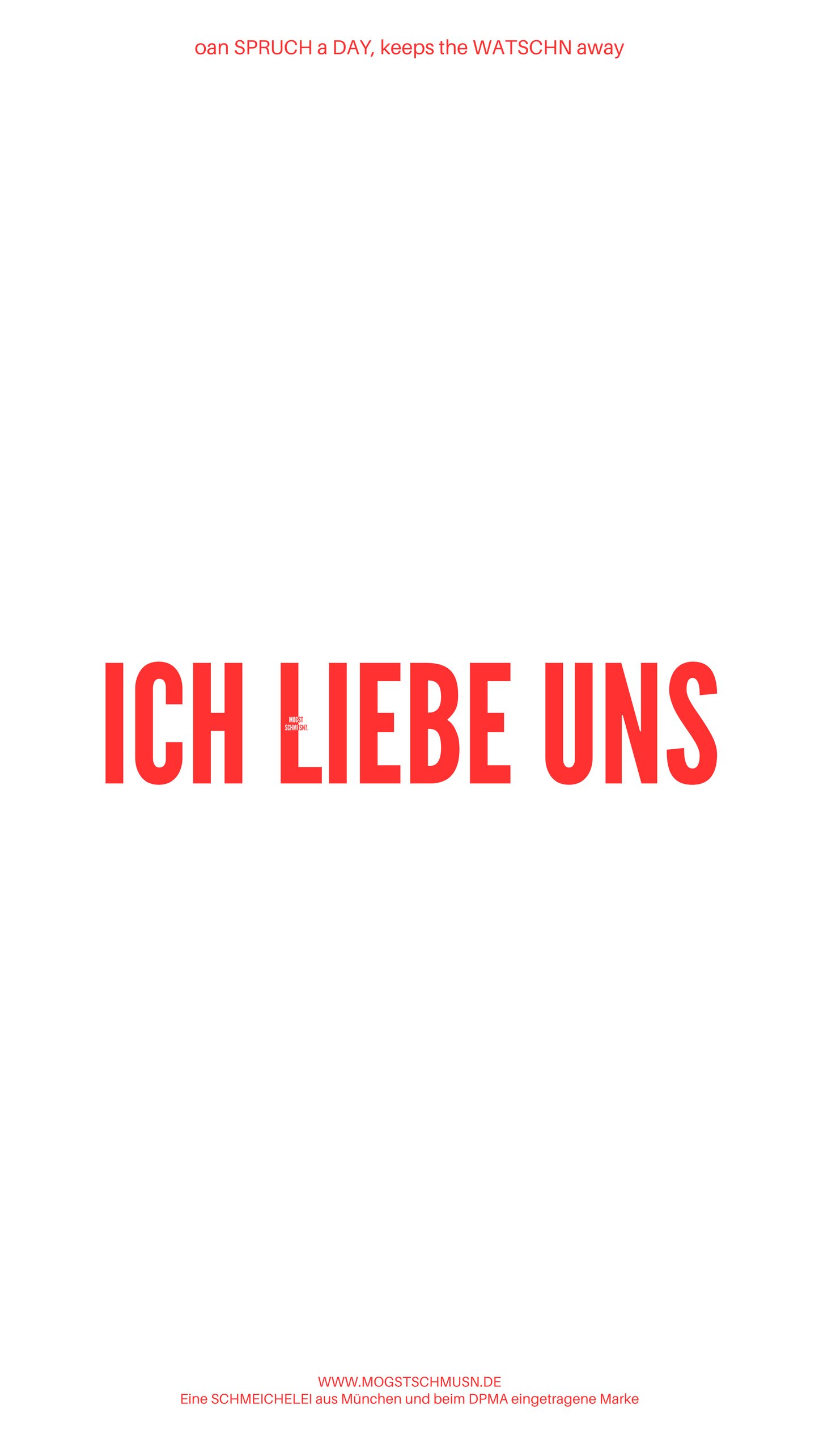Weißes digitales Hintergrundbild mit dem bayerischen Spruch „ICH LIEBE UNS“ in roter Schrift, darunter Website und Markenschriftzug von mogstschmusn.de