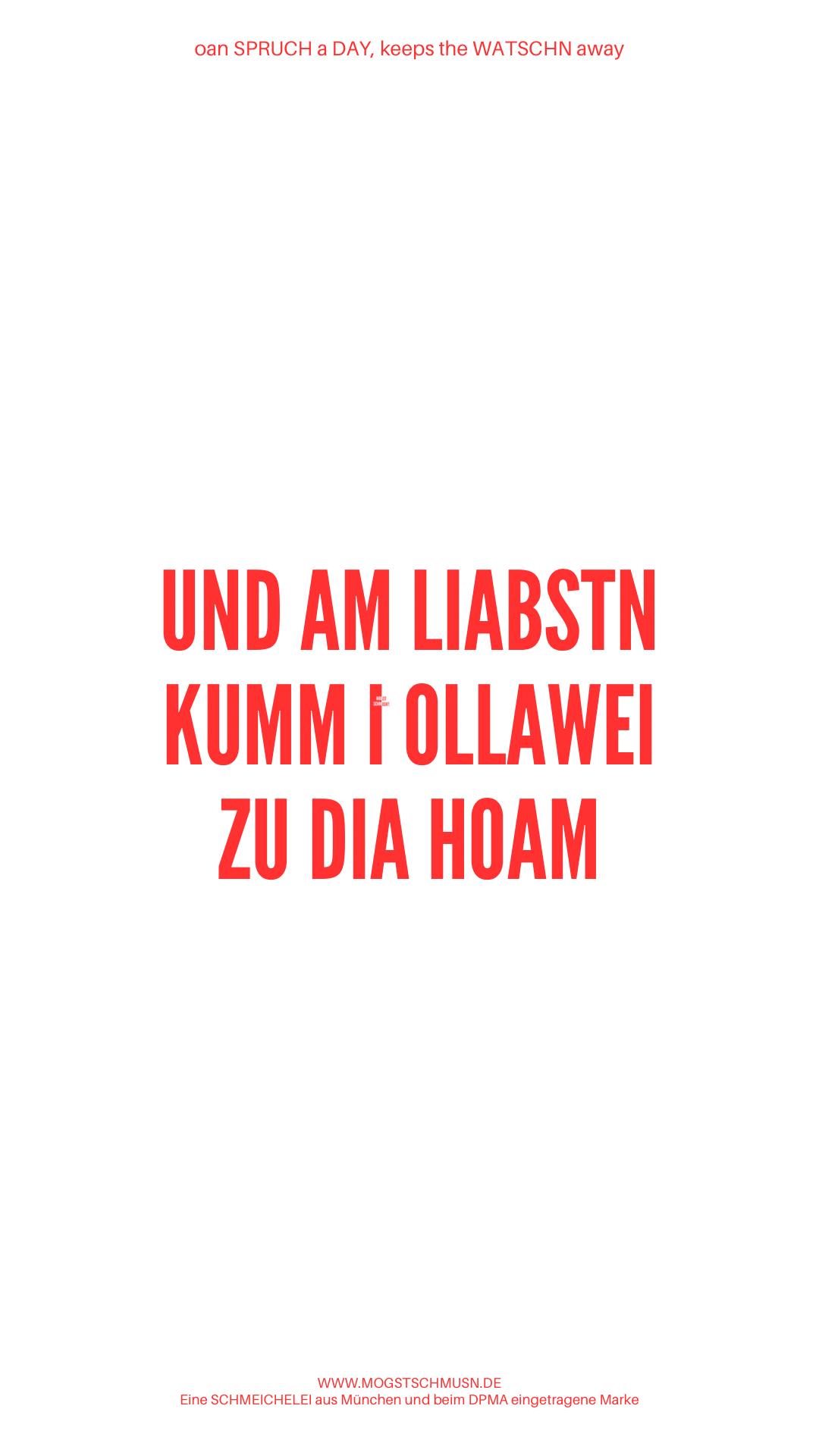 UND AM LIABSTN KUMM I OIWEI ZU DIA HOAM