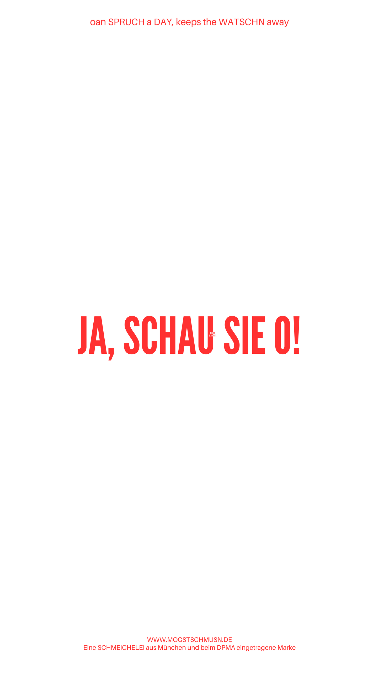 Weißes digitales Hintergrundbild mit dem bayerischen Spruch „JA, SCHAUS SIE O!“ in roter Schrift, darunter Website und Markenschriftzug von mogstschmusn.de