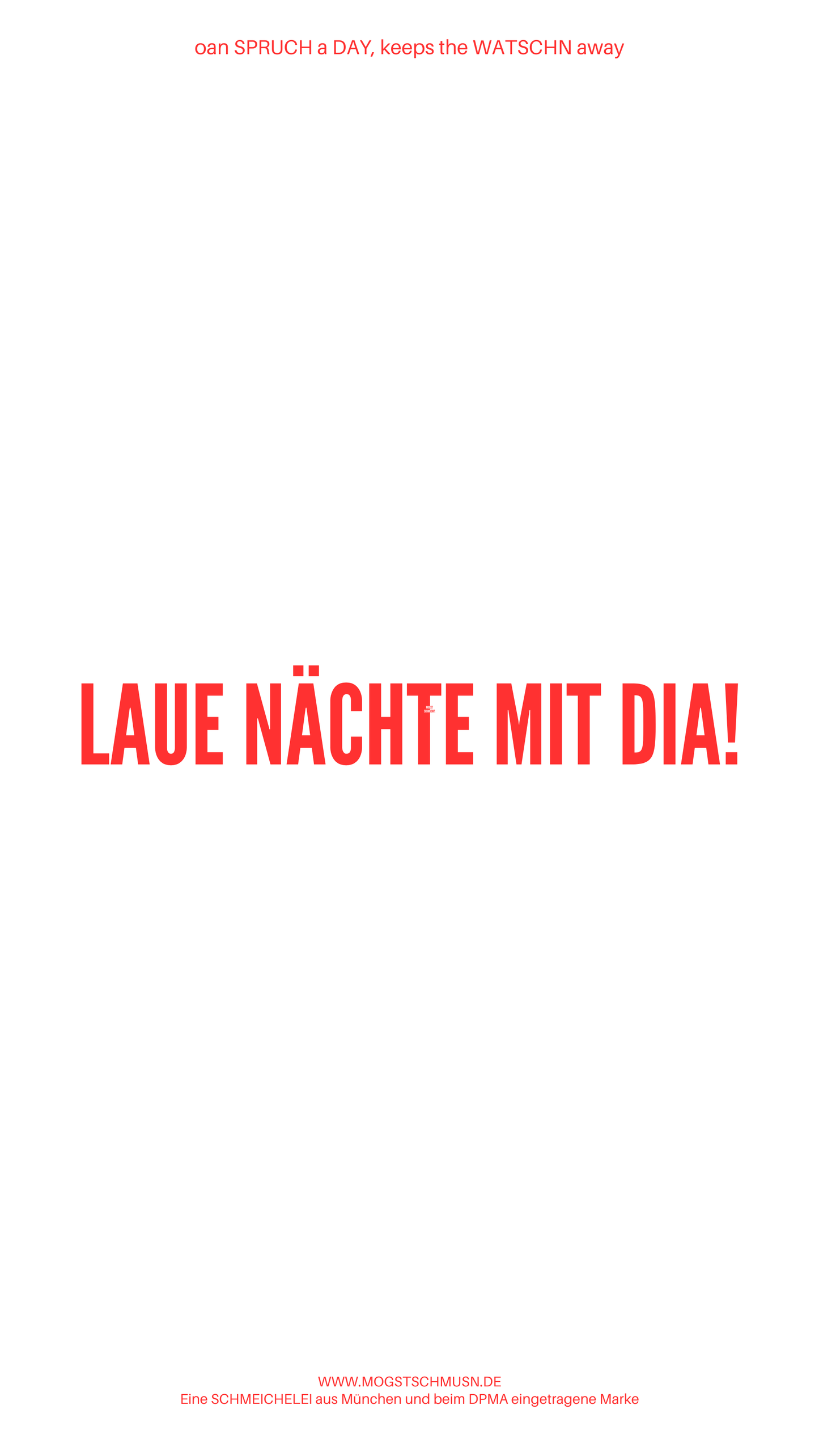Weißes digitales Hintergrundbild mit dem bayerischen Spruch „LAUE NÄCHTE MIT DIA!“in roter Schrift, darunter Website und Markenschriftzug von mogstschmusn.de