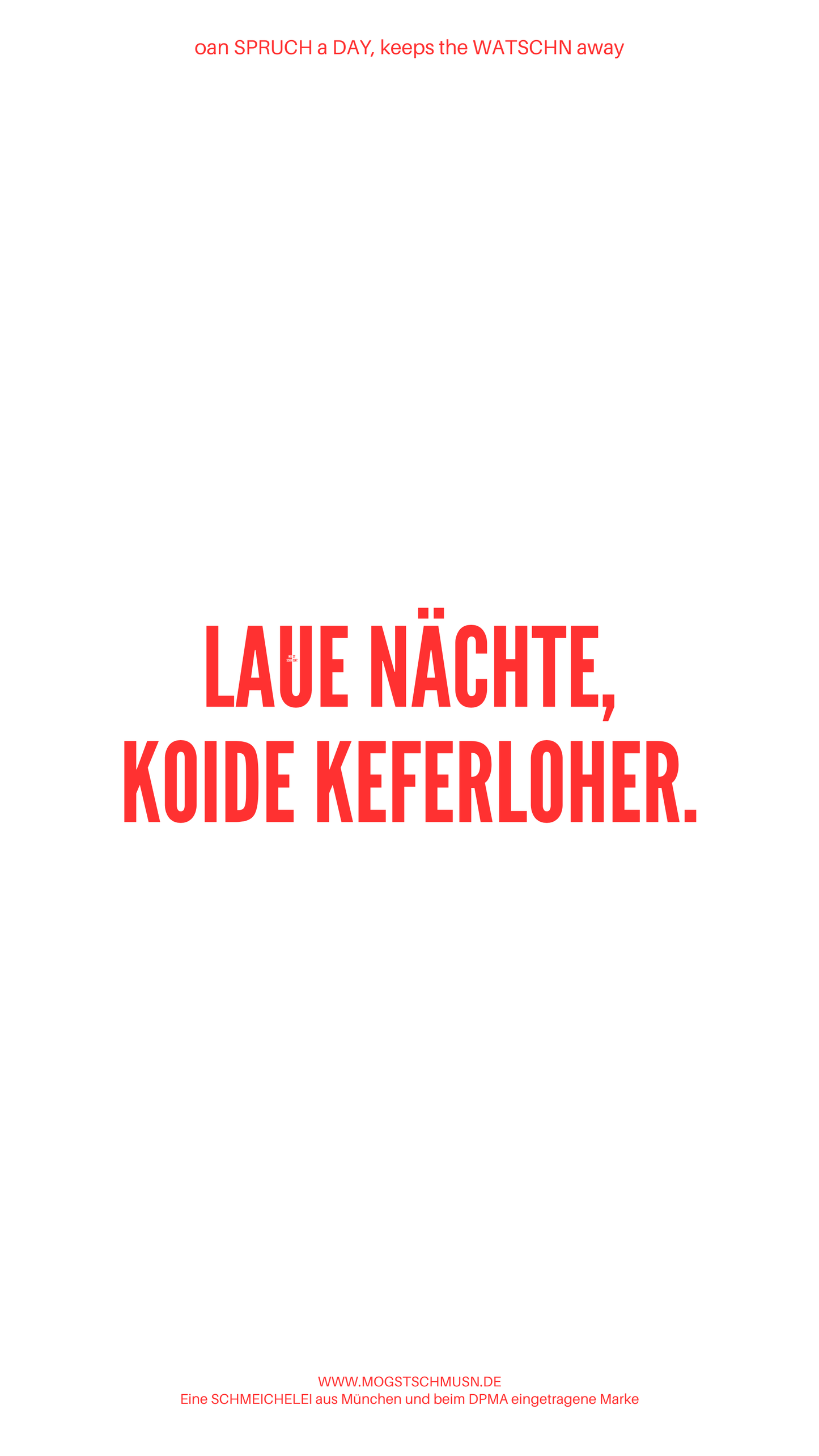 Weißes digitales Hintergrundbild mit dem bayerischen Spruch „LAUE NÄCHTE, KOIDE KEFERLOHER.“in roter Schrift, darunter Website und Markenschriftzug von mogstschmusn.de