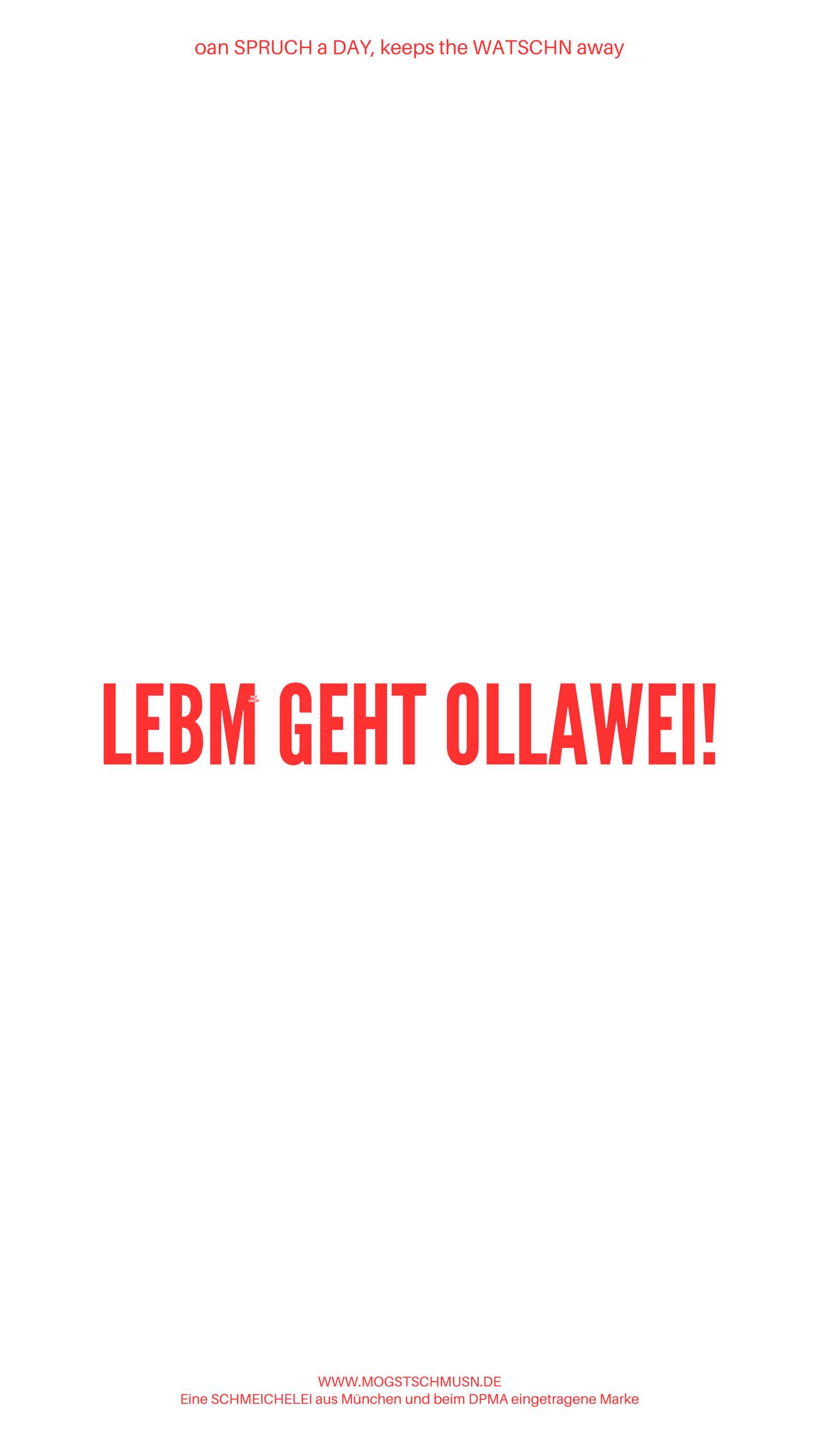 Weißes digitales Hintergrundbild mit dem bayerischen Spruch „LEBM GEHT OLLAWEI.“in roter Schrift, darunter Website und Markenschriftzug von mogstschmusn.de