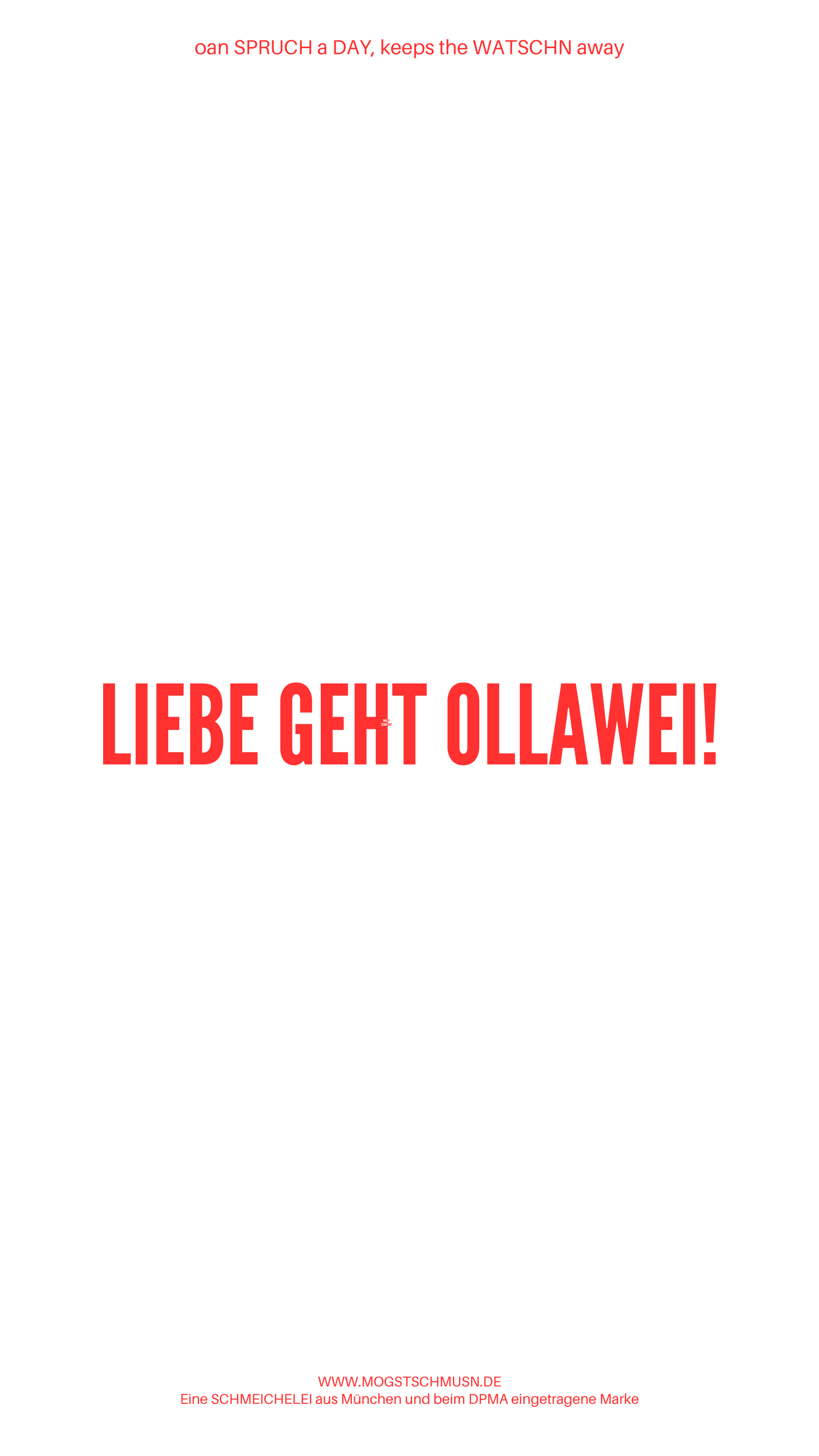 Weißes digitales Hintergrundbild mit dem bayerischen Spruch „LIEBE GEHT OLLAWEI!“in roter Schrift, darunter Website und Markenschriftzug von mogstschmusn.de