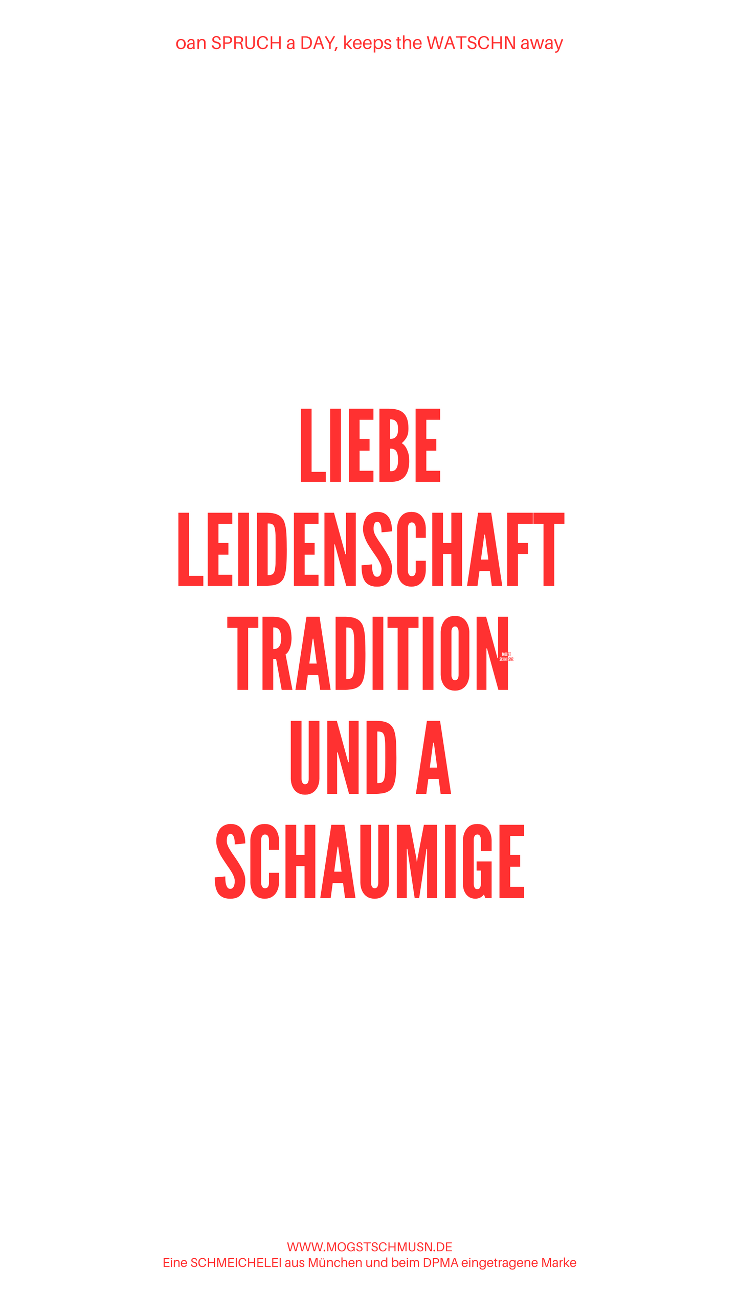 Weißes digitales Hintergrundbild mit dem bayerischen Spruch „LIEBE LEIDENSCHAFT TRADITION UND A SCHAUMIGE“ in roter Schrift, darunter Website und Markenschriftzug von mogstschmusn.de
