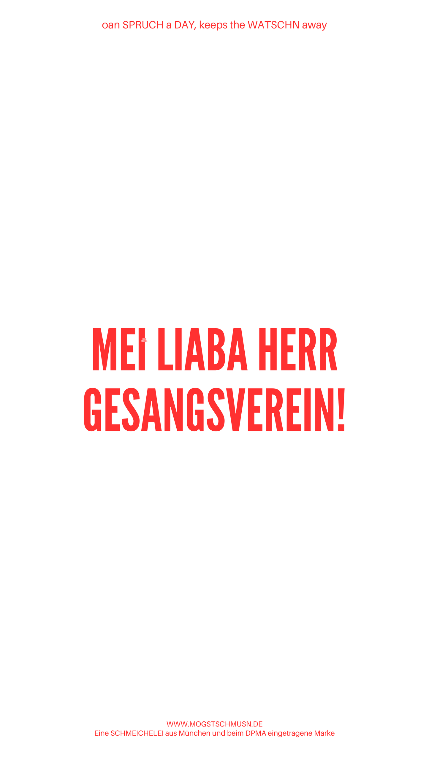 Weißes digitales Hintergrundbild mit dem bayerischen Spruch „MEI LIABA HERR GESANGSVEREIN!“in roter Schrift, darunter Website und Markenschriftzug von mogstschmusn.de