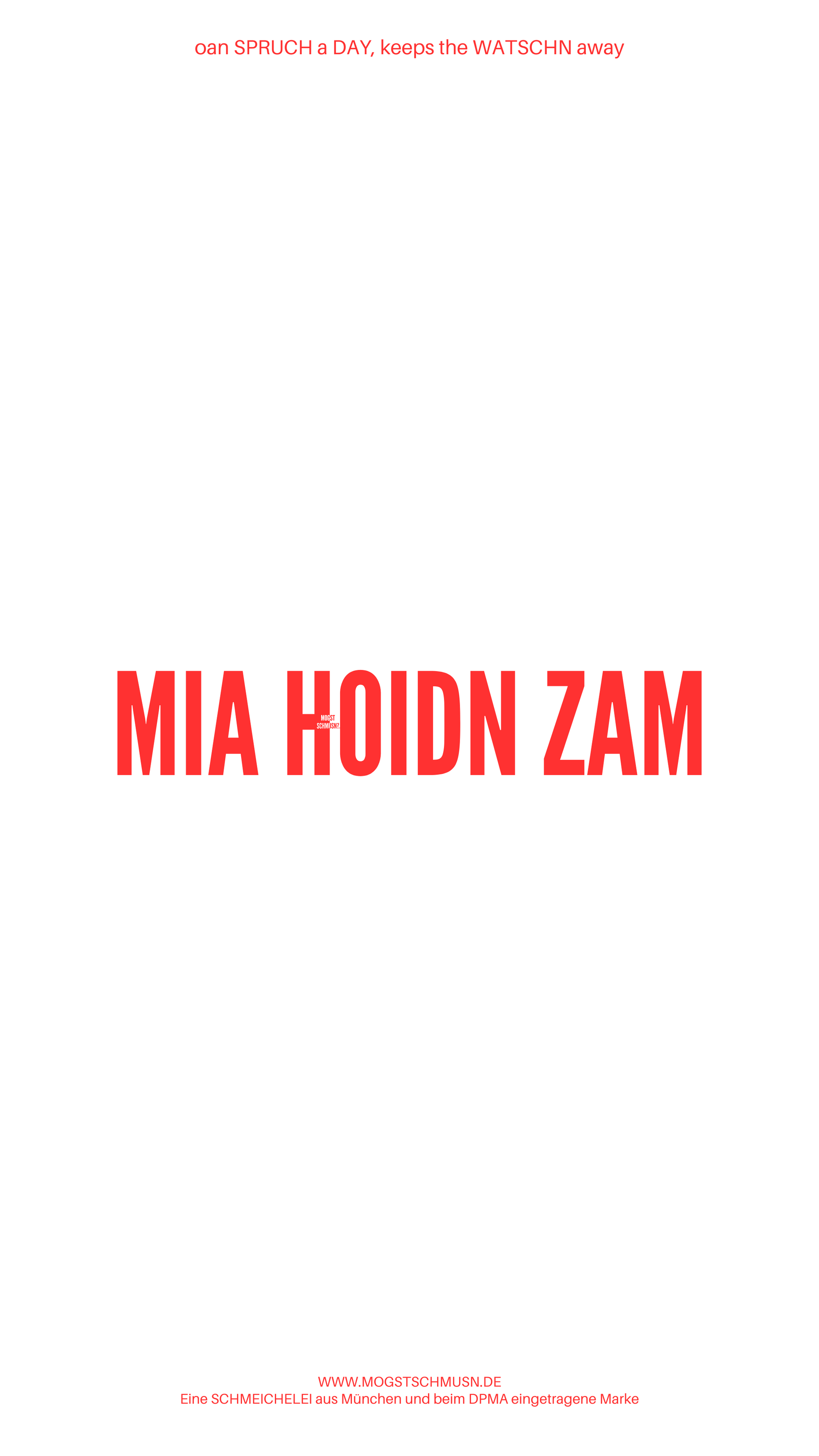 Weißes digitales Hintergrundbild mit dem bayerischen Spruch „MIA HOIDN ZAM“ in roter Schrift, darunter Website und Markenschriftzug von mogstschmusn.de