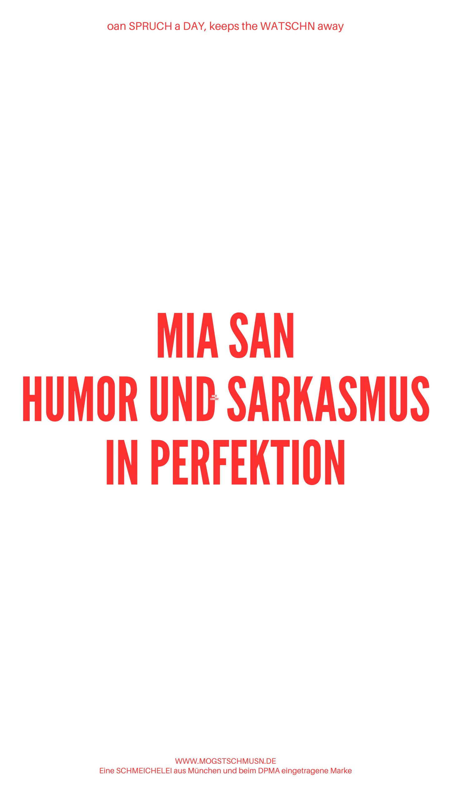 Weißes digitales Hintergrundbild mit dem bayerischen Spruch „MIA SAN HUMOR UND SARKASMUS IN PERFEKTION“ in roter Schrift, darunter Website und Markenschriftzug von mogstschmusn.de